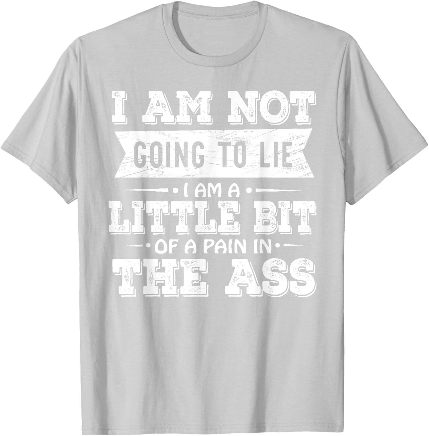 Funny I Am Not Going To Lie Pain In The Ass T-Shirt for Casual Wear - 22