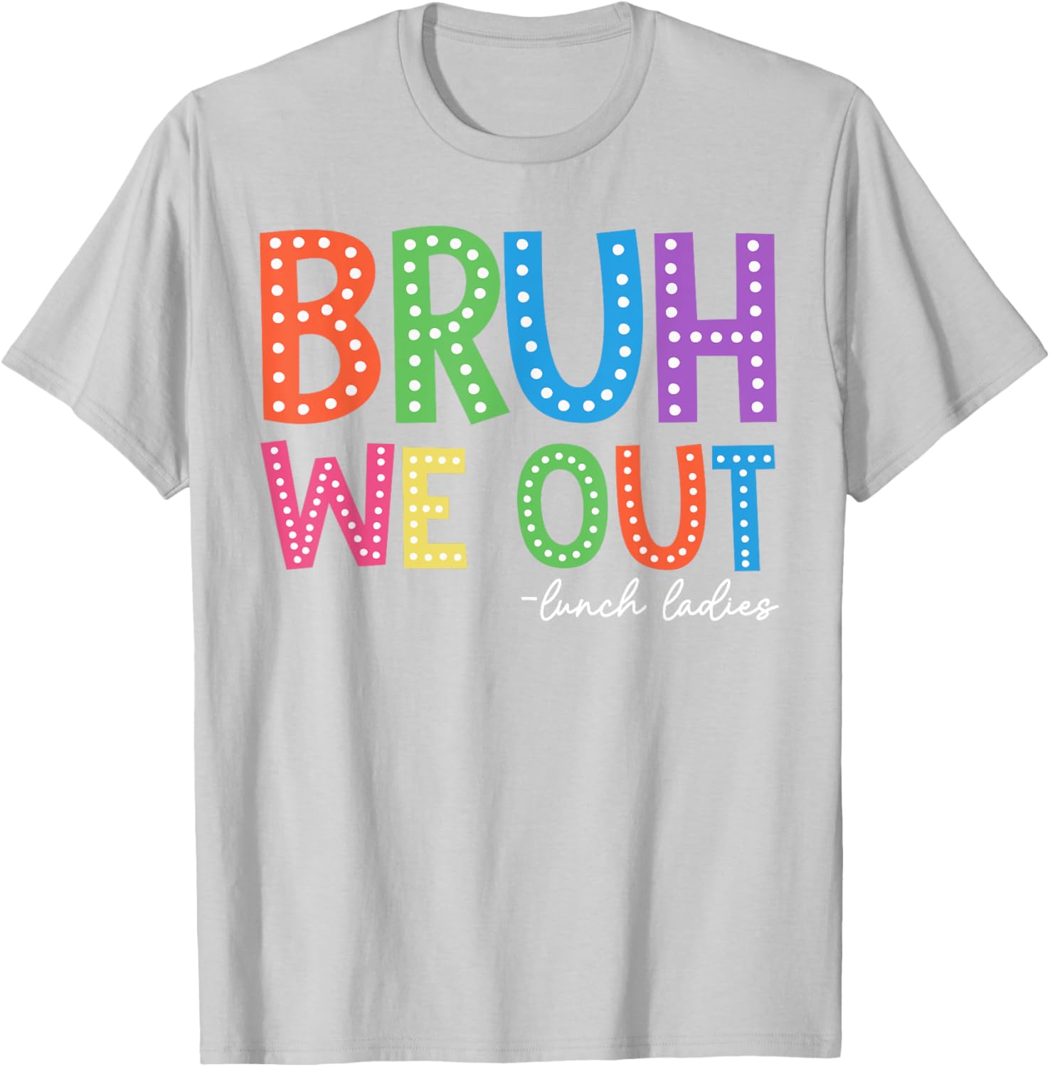 Happy Last Day of School T-Shirt for Lunch Ladies and Women - 18