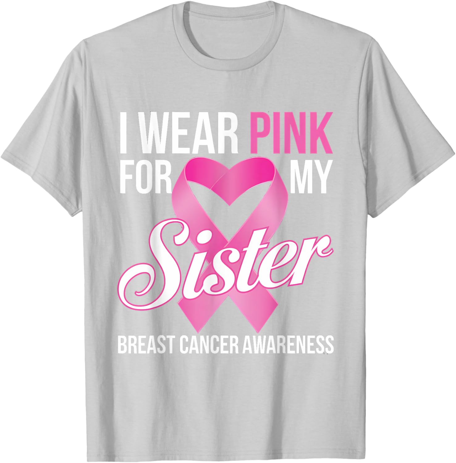Pink Breast Cancer Awareness T-Shirt I Wear Pink for My Sister - 17
