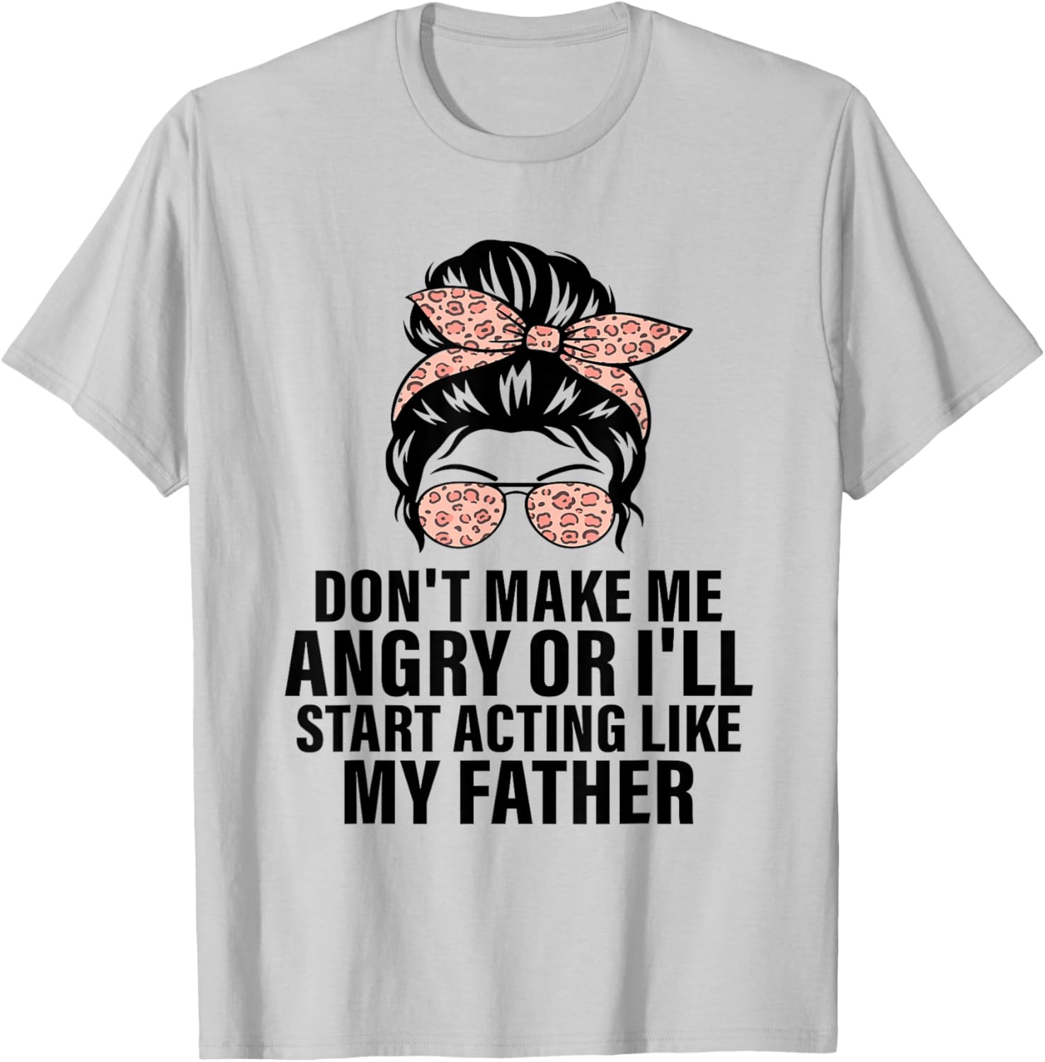 Funny Don't Make Me Angry Father Humor T-Shirt for Men and Women - 6