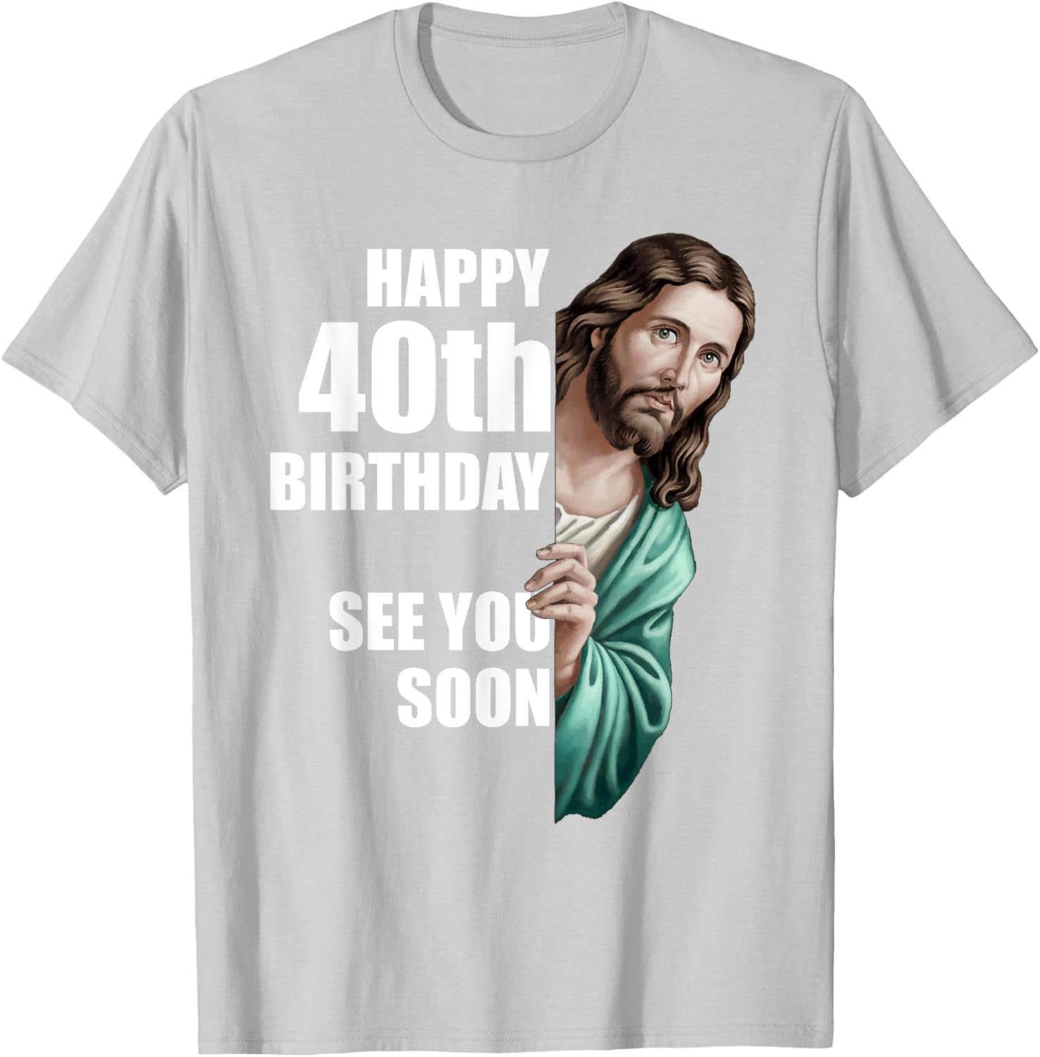 Happy 40th Birthday Jesus Design T-Shirt for Fun Celebrations - 21