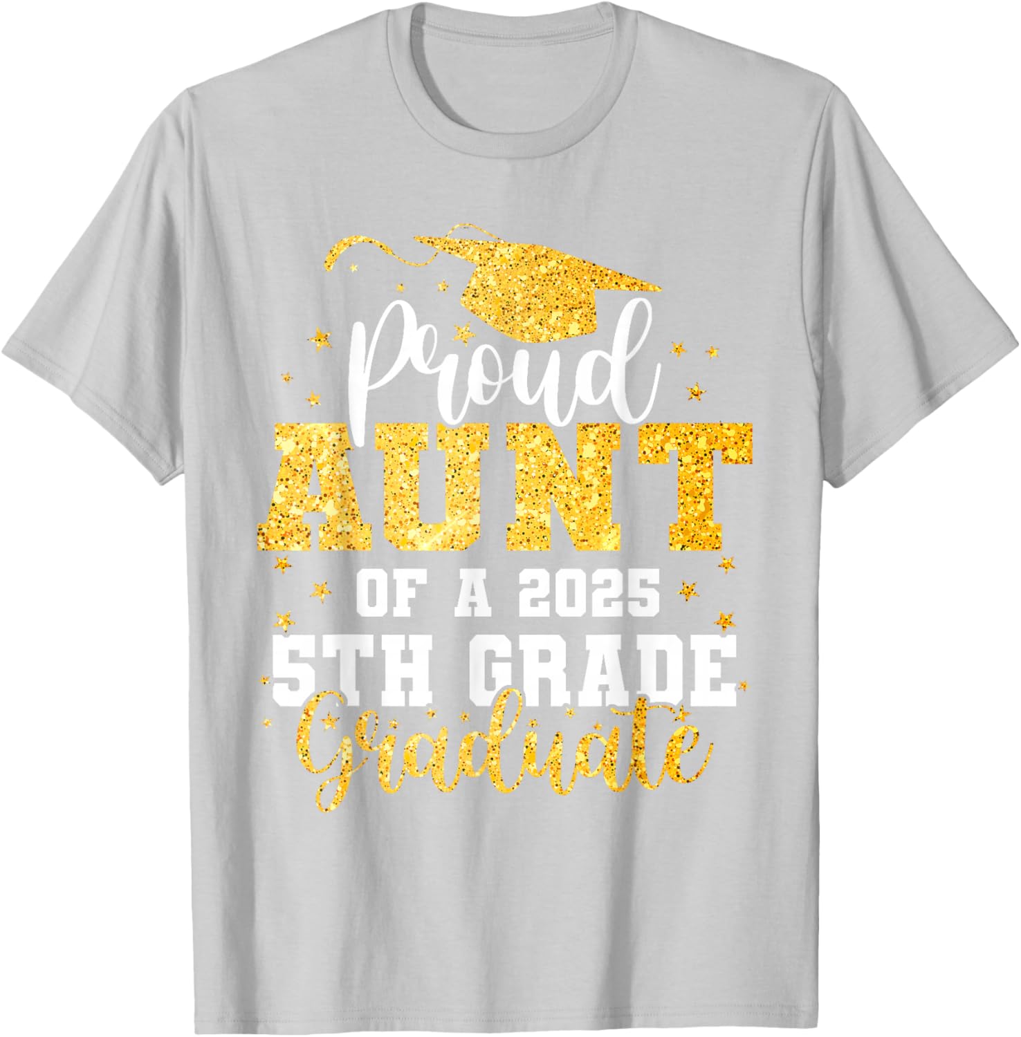 Proud Aunt of a Class of 2025 5th Grade Graduate Graduation T-Shirt - 17