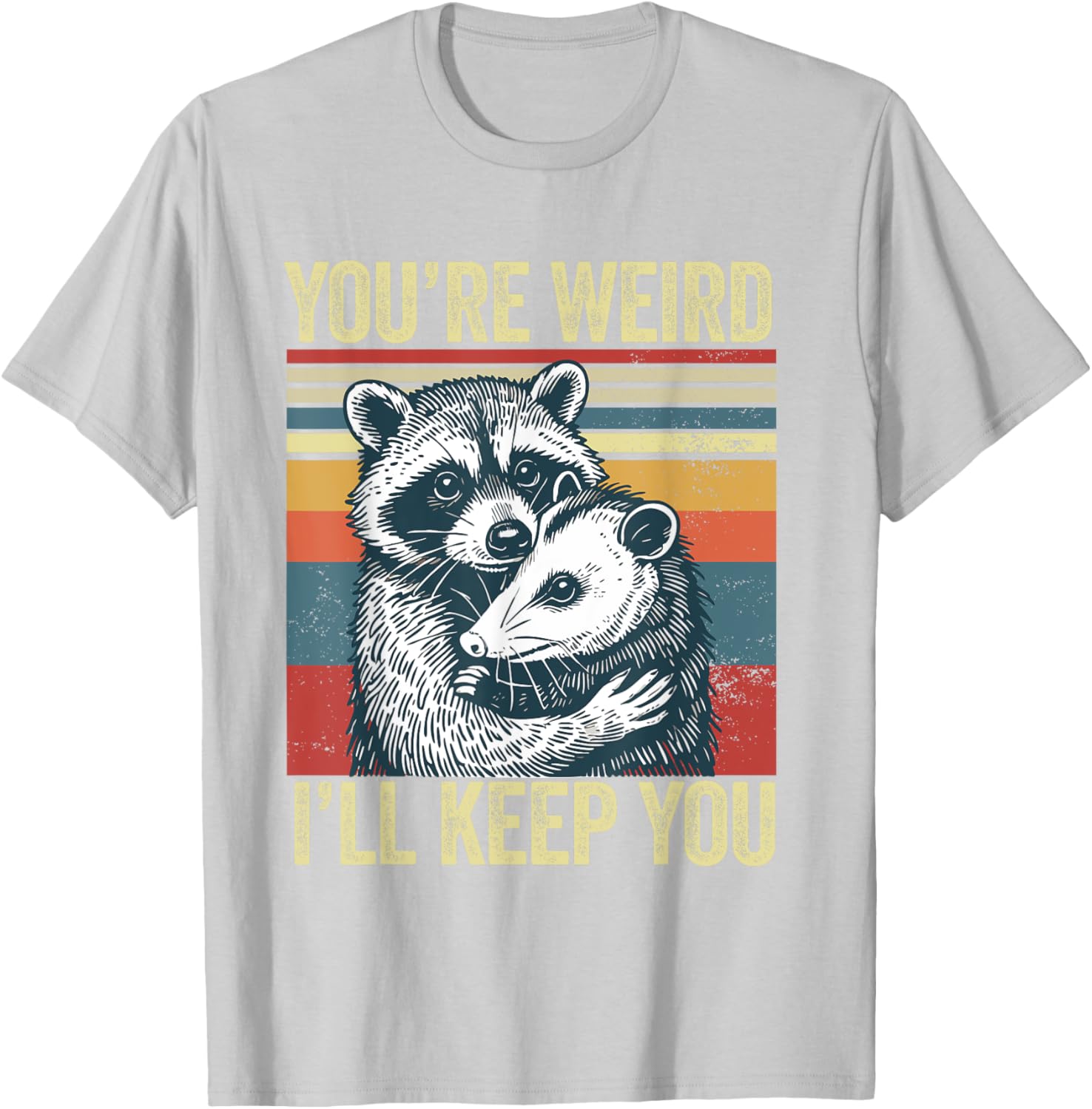 You're Weird I'll Keep You Raccoon Possum Valentine T-Shirt for Fun Lovers - 1