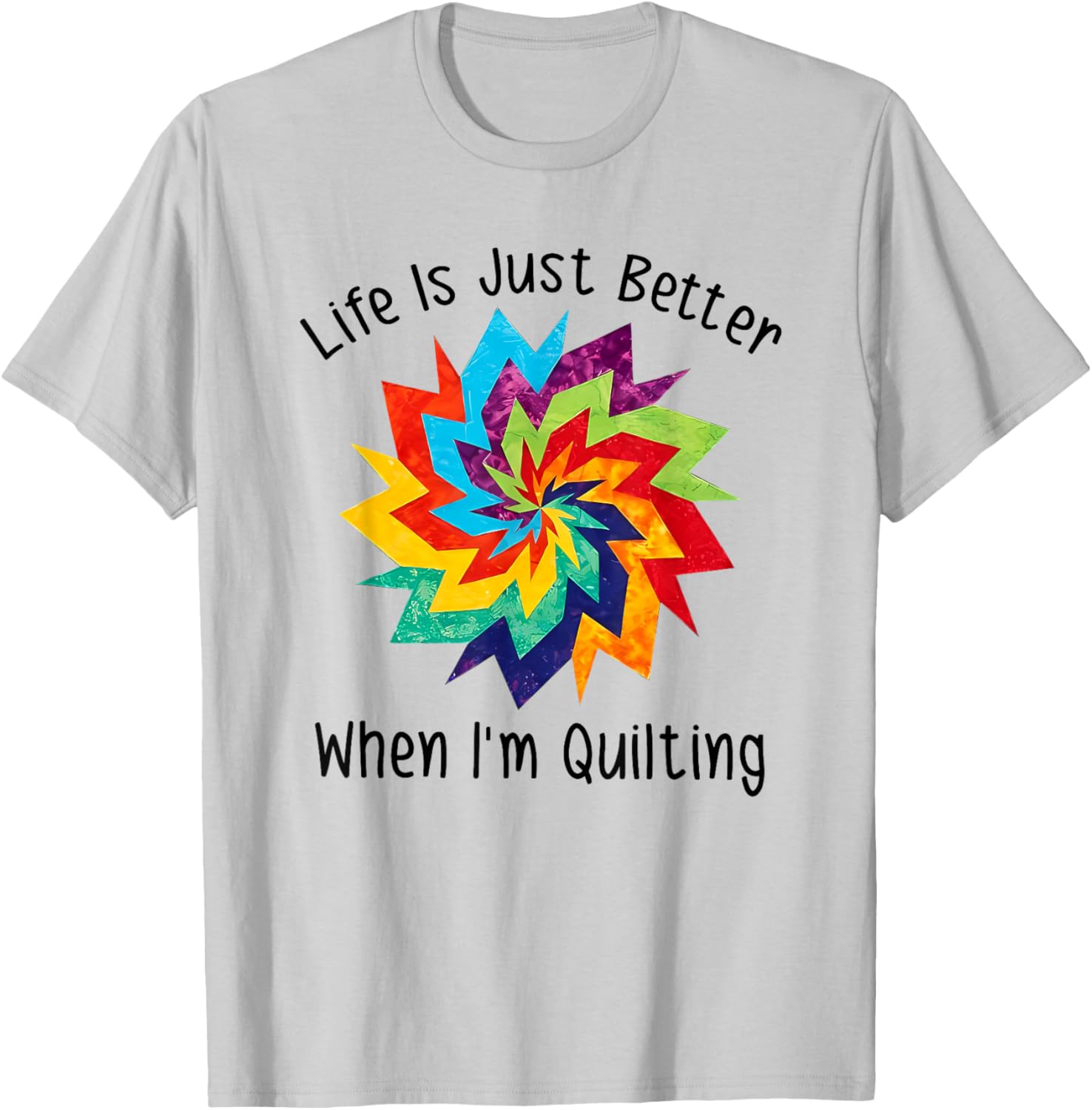 Life is Better When I'm Quilting T-Shirt for Craft Lovers and Enthusiasts - 7