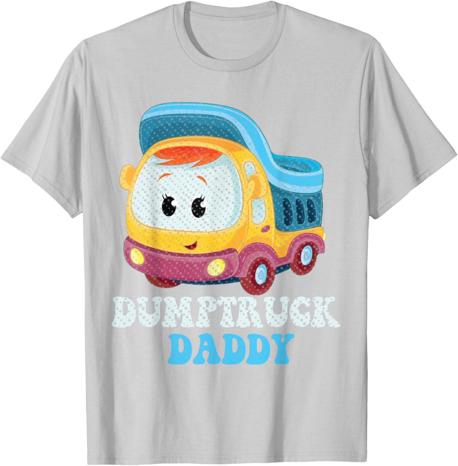 Funny Dumptruck Daddy T-Shirt for Dads - Cool and Comfy Graphic Tee - 18