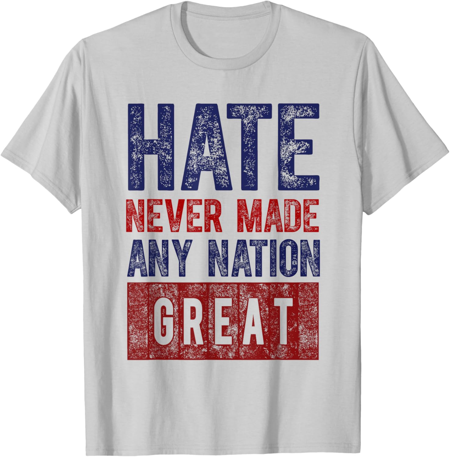 Hate Never Made Any Nation Great T-Shirt for Men and Women - 11