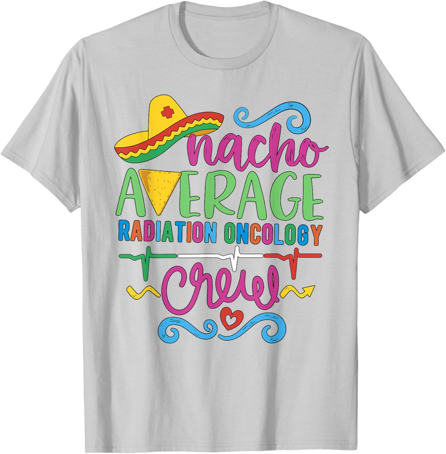 Oncology Nurse Techs Nacho Average Radiation Oncology Crew T-Shirt - 1