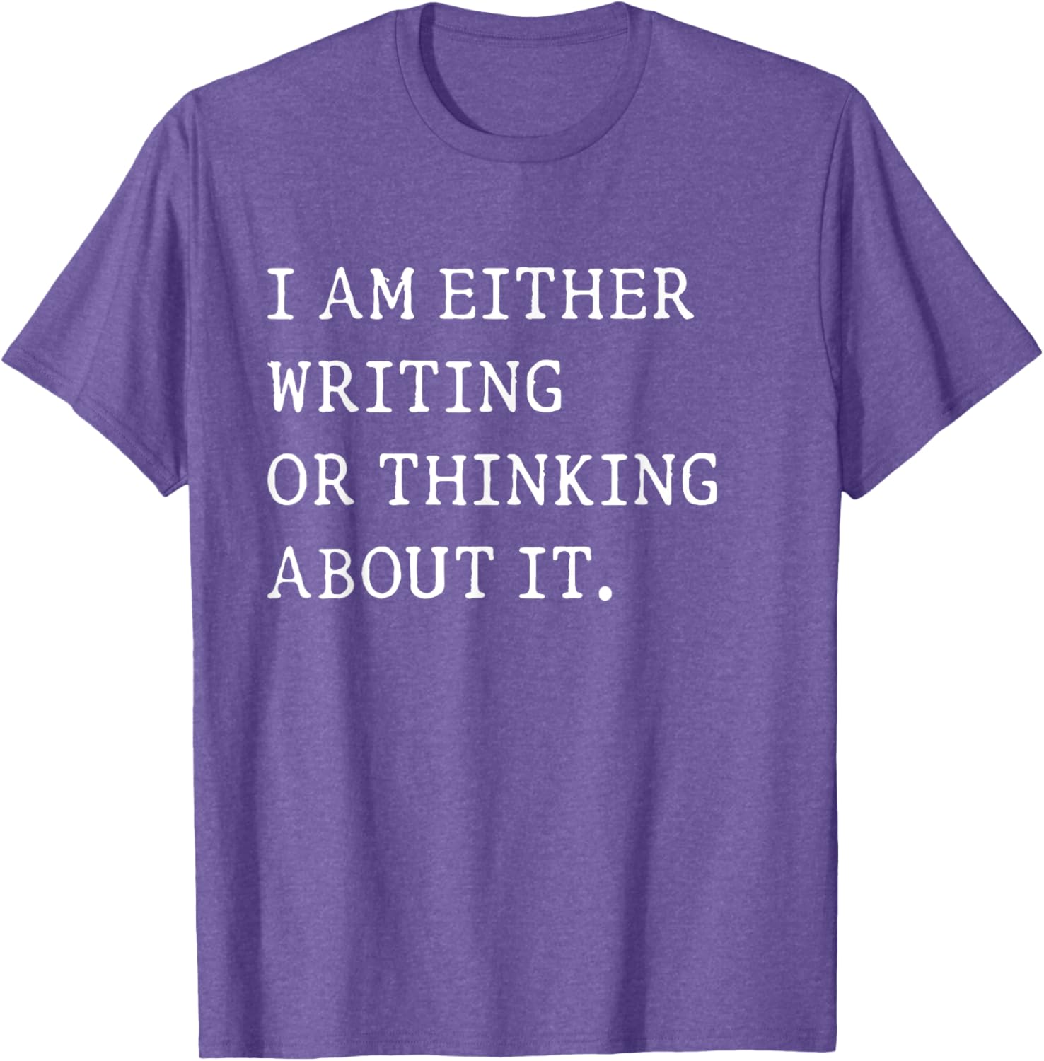 Funny Writer Author T-Shirt I Am Either Writing or Thinking About It - 22