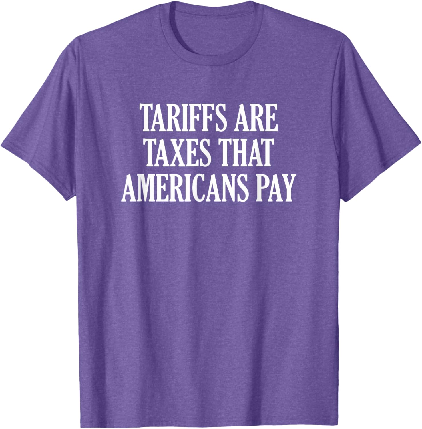 Tariffs Are Taxes That Americans Pay T-Shirt for Comfort and Style - 9