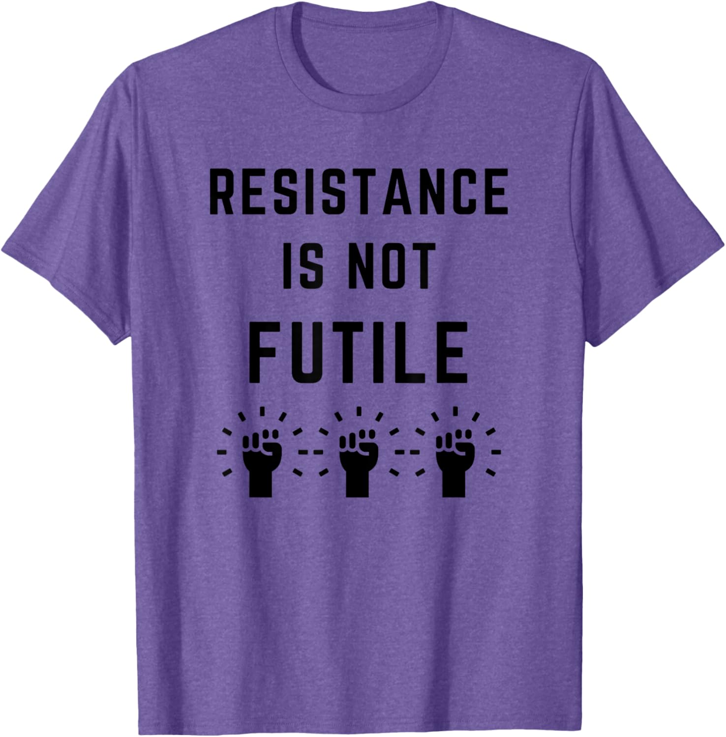 Resistance is Not Futile Anti-Trump T-Shirt Against Fascism and Misogyny - 1