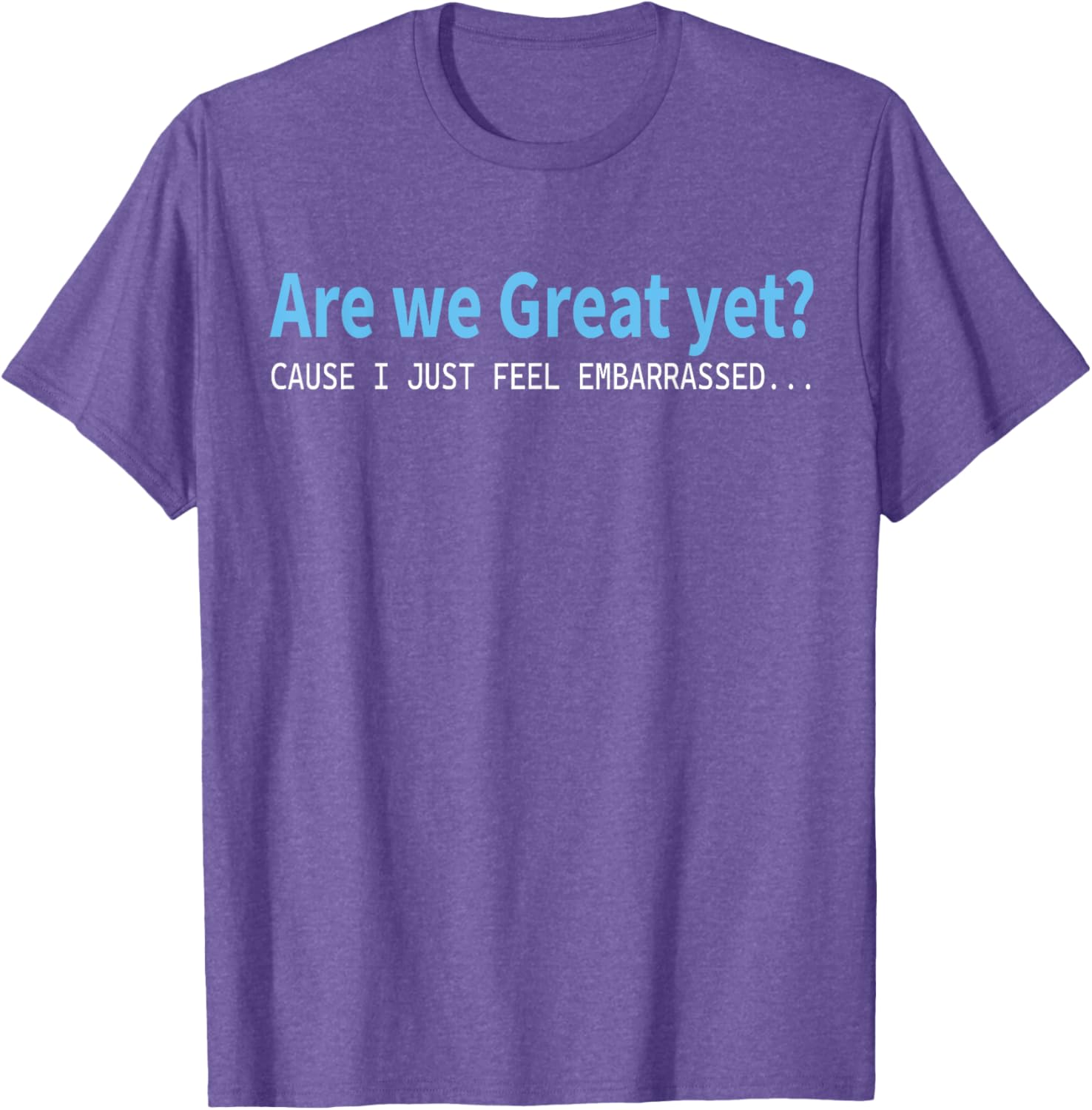 Funny Are We Great Yet Embarrassed T-Shirt for Casual Wear - 16
