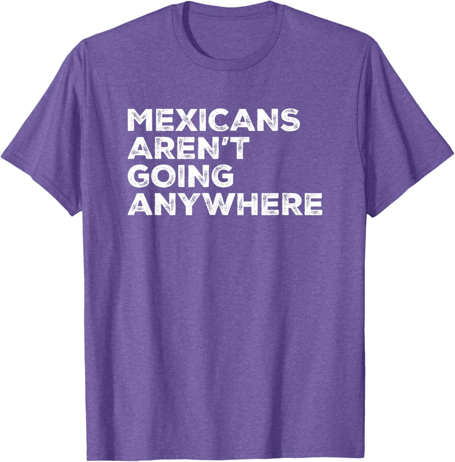 Mexicans Aren't Going Anywhere Graphic T-Shirt for Proud Wearers - 10
