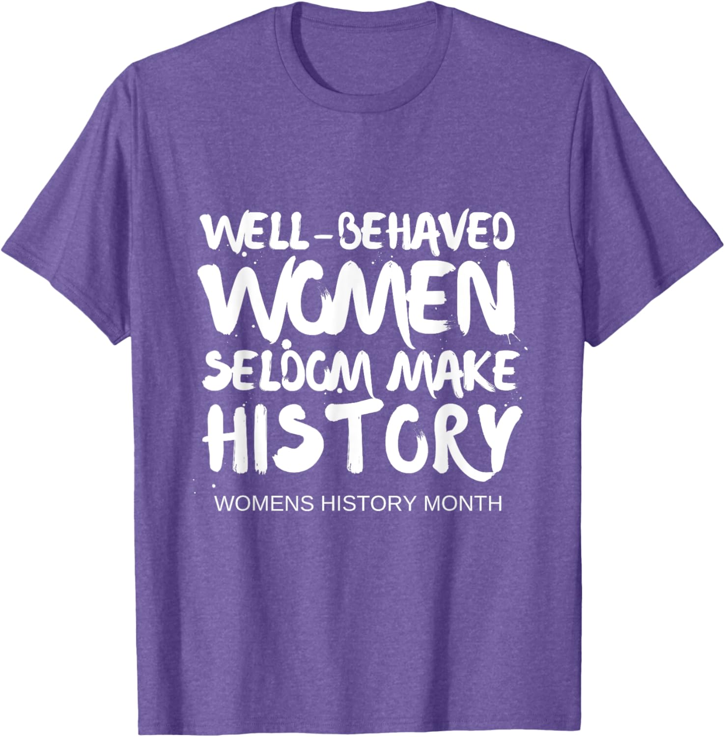 Empowering Well Behaved Women Quote T-Shirt for National Women's History Month - 1
