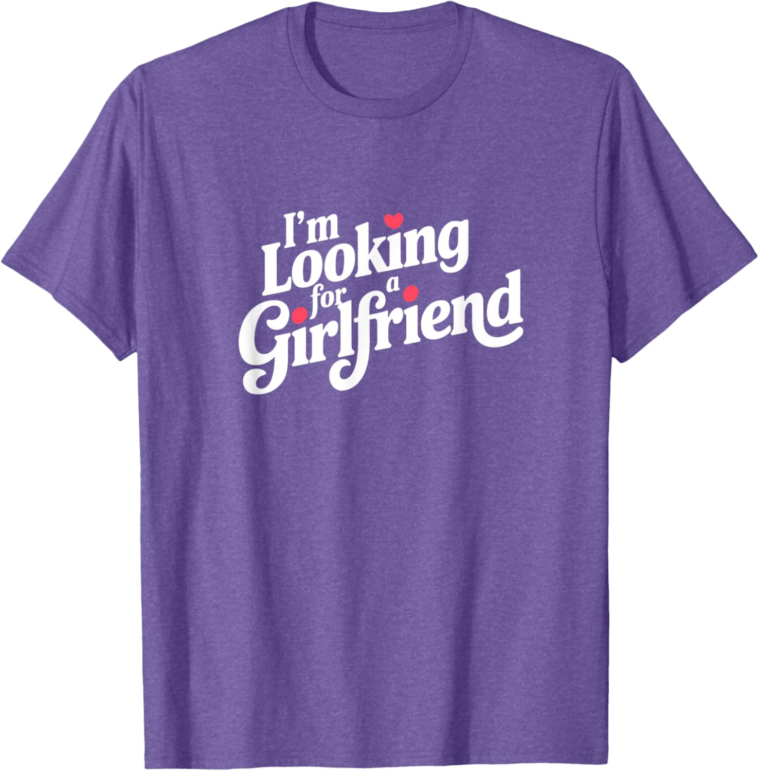 Funny I Am Looking for a Girlfriend T-Shirt for Men and Boys - 24