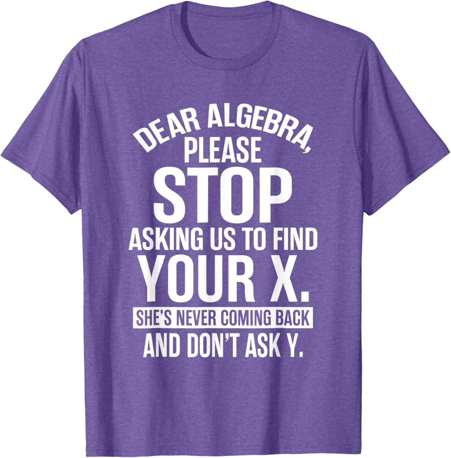 Funny Algebra T-Shirt Dear Algebra Stop Asking Me To Find Your X - 18