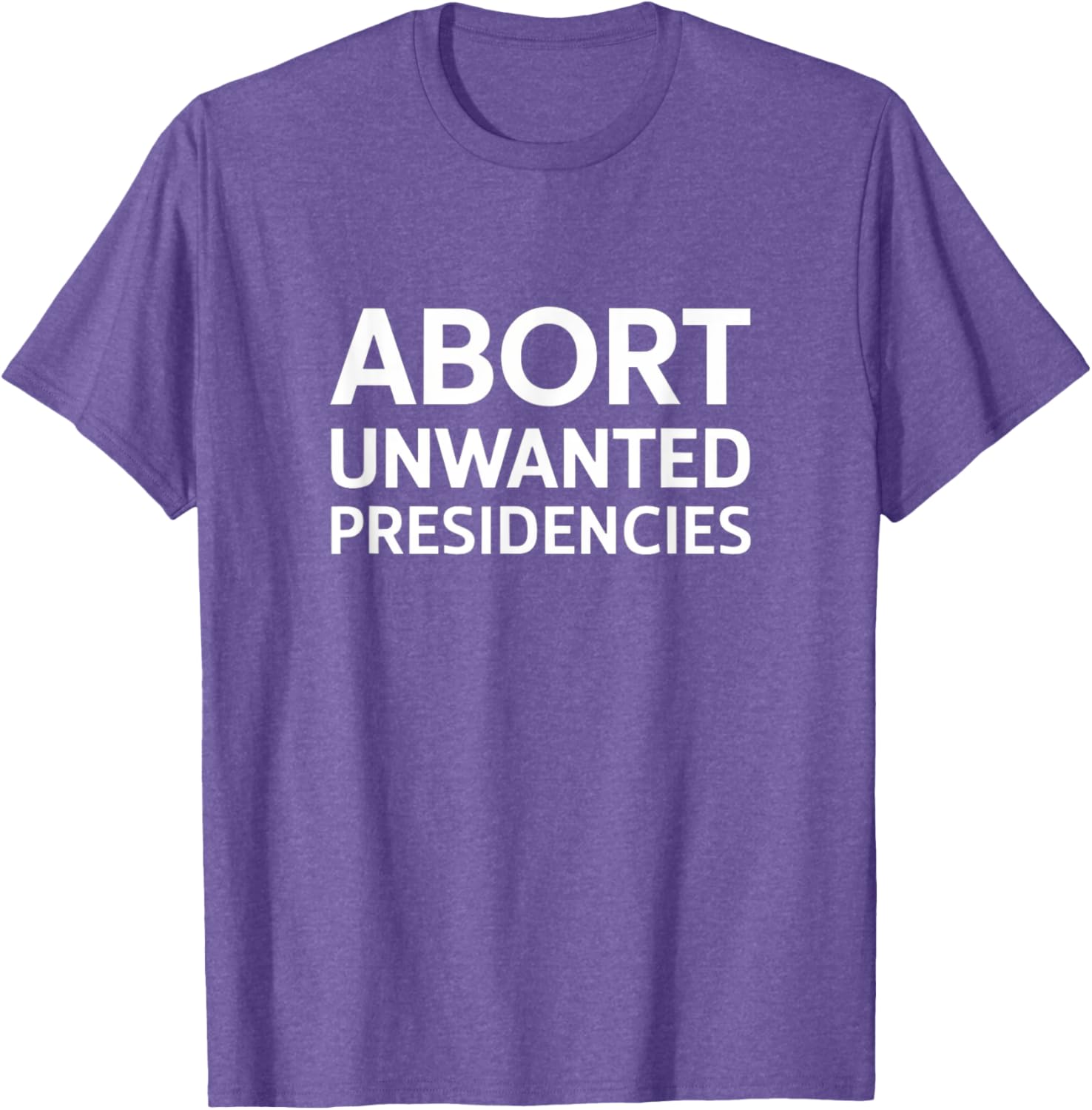 Abort Unwanted Presidencies Political T-Shirt for Supportive Activists - 6
