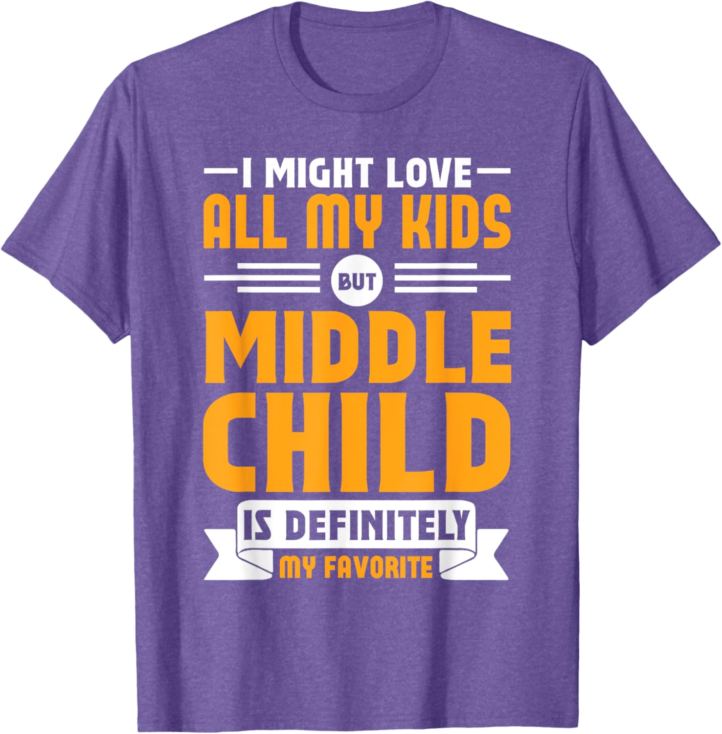 My Middle Child Is My Favorite Child Funny T-Shirt for Parents - 9