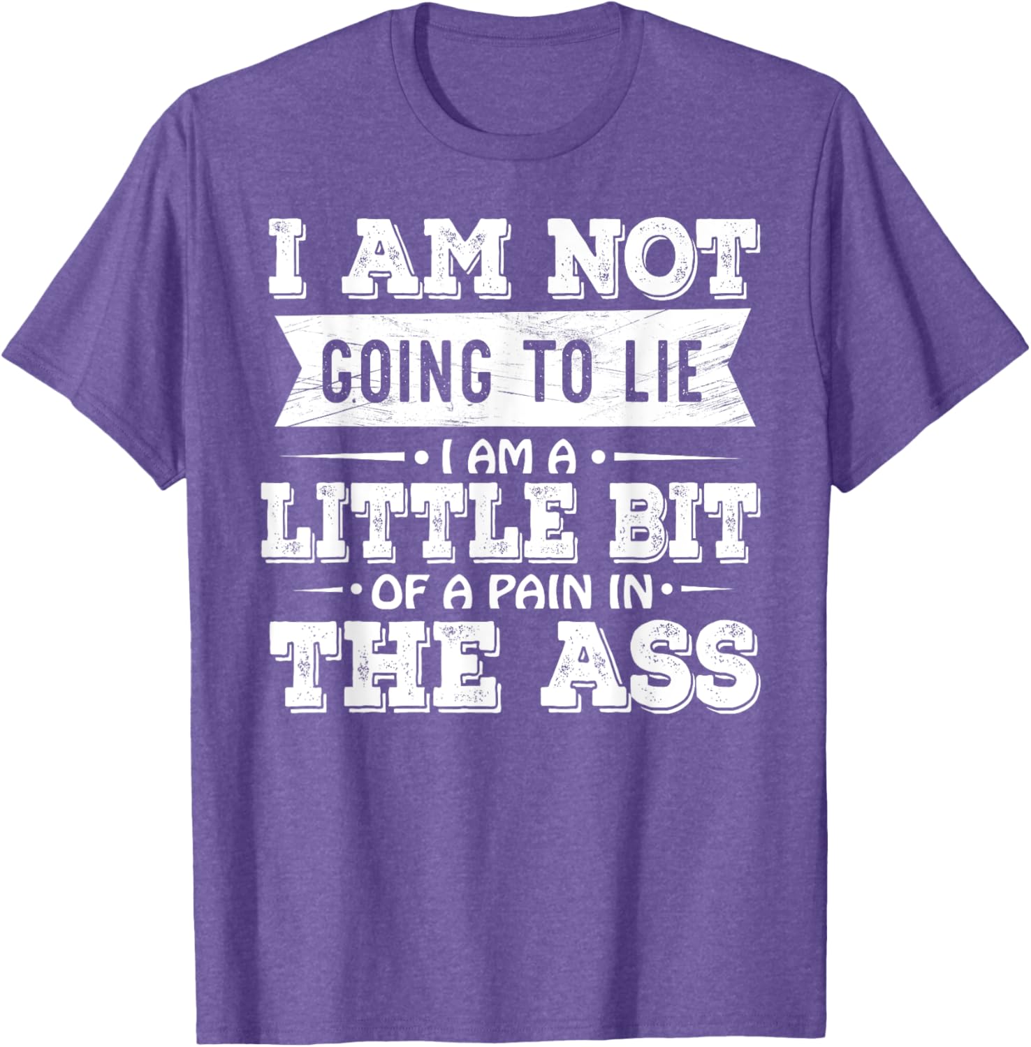 Funny I Am Not Going To Lie Pain In The Ass T-Shirt for Casual Wear - 4