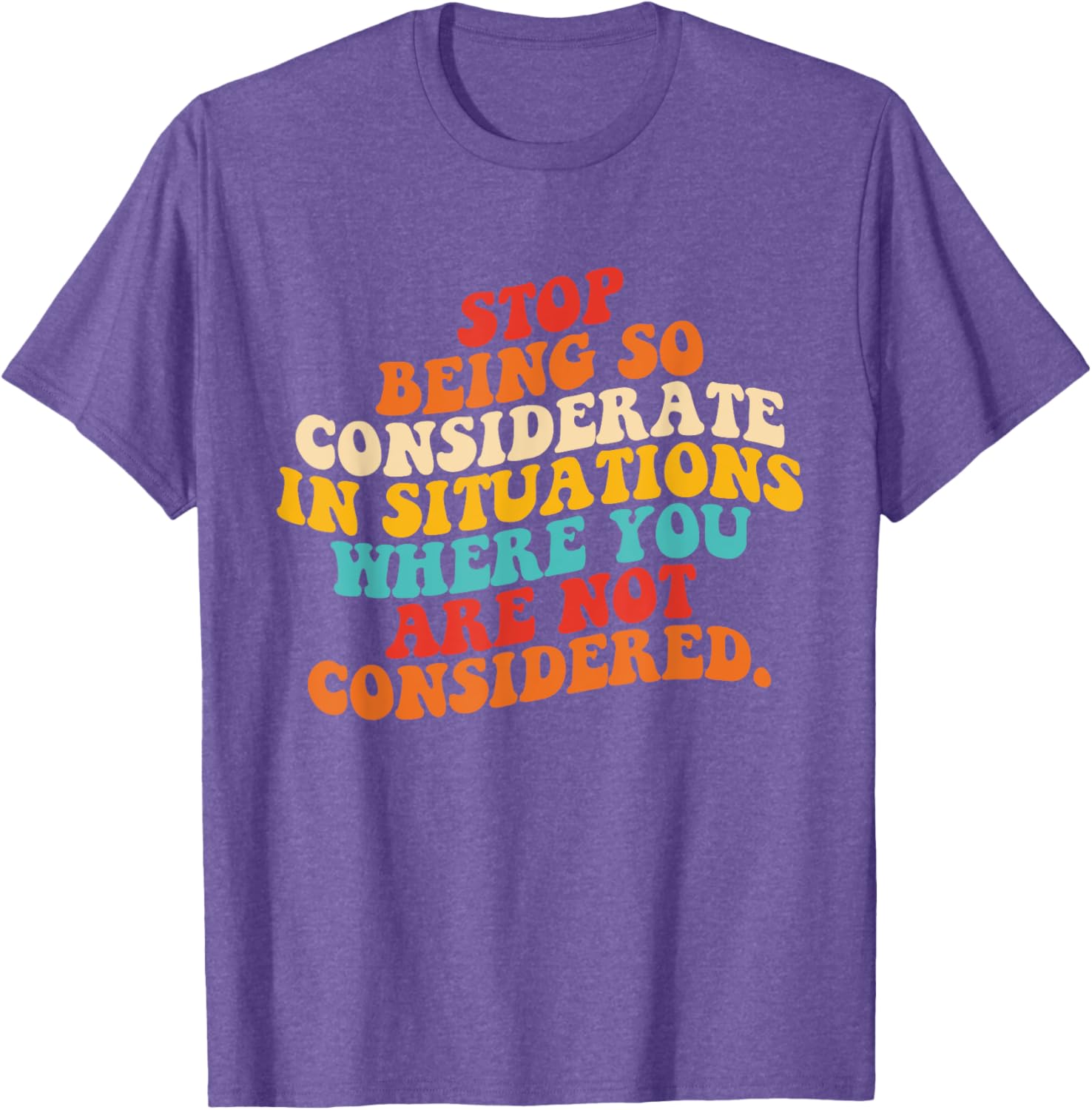 Stop Being So Considerate Quote T-Shirt for Fun and Casual Style - 8