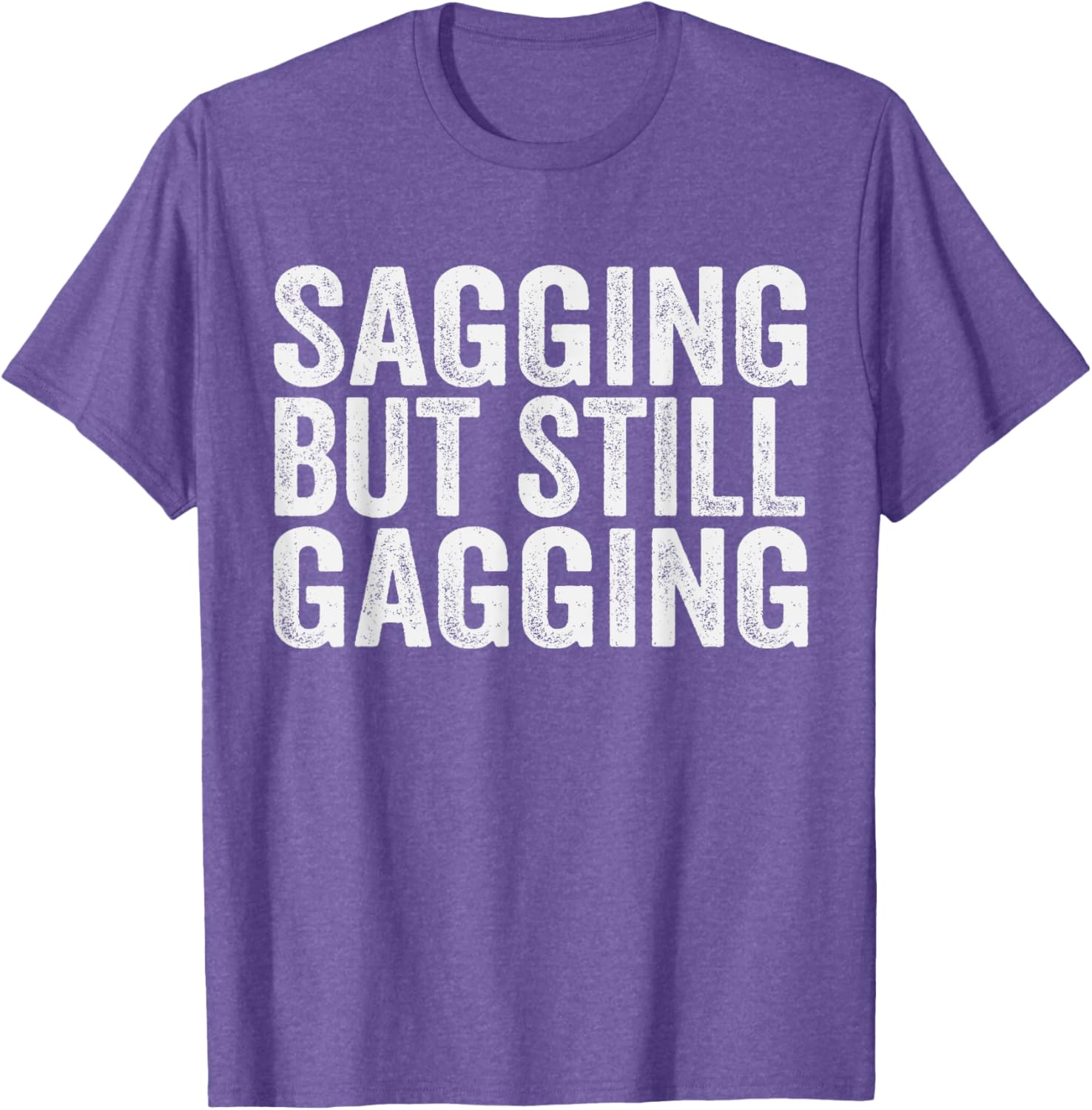 Funny Sagging But Still Gagging T-Shirt for Men and Women - Unique Style - 6