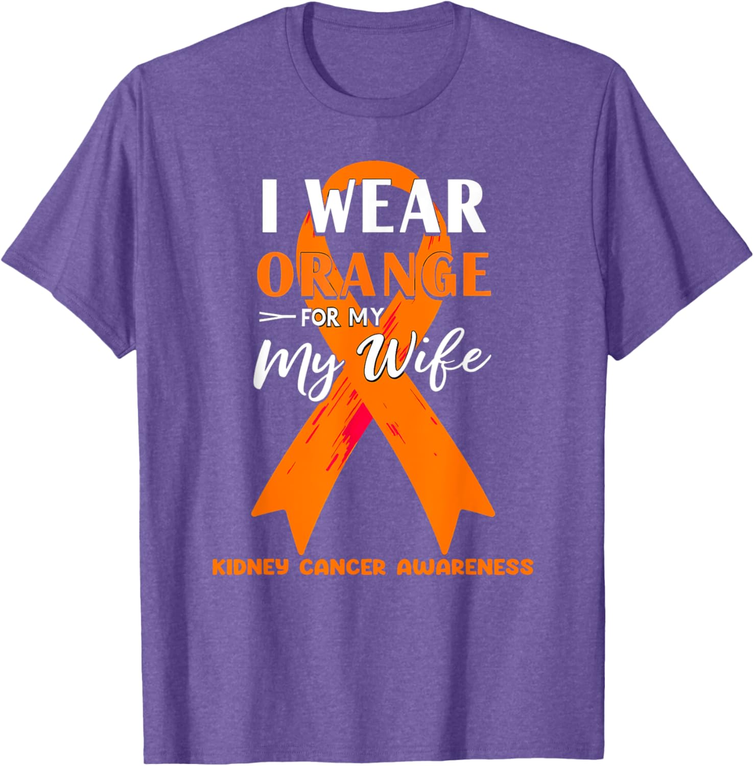 I Wear Orange For My Wife Kidney Cancer Awareness T-Shirt for Support - 12