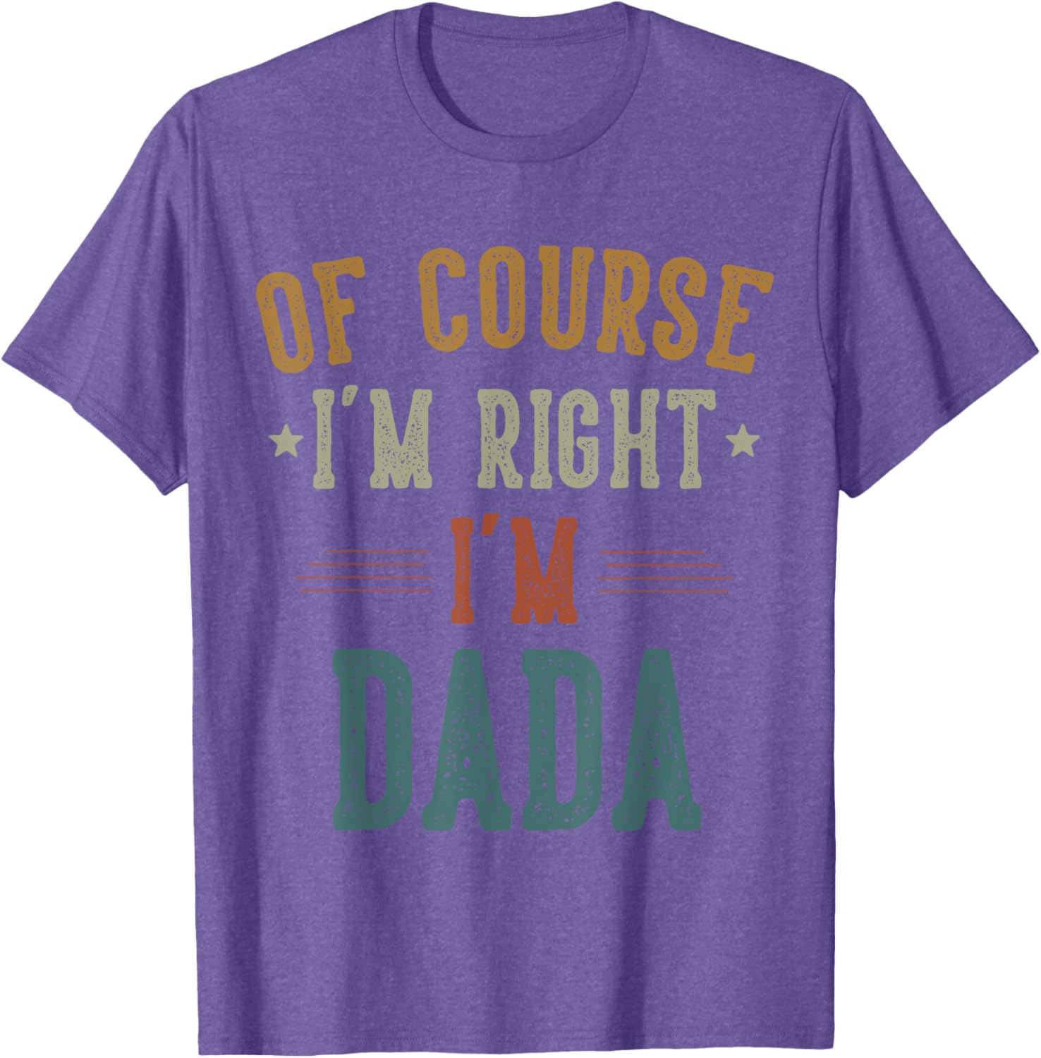Vintage Father's Day T-Shirt Of Course I'm Right Dada Dad Gift - 7