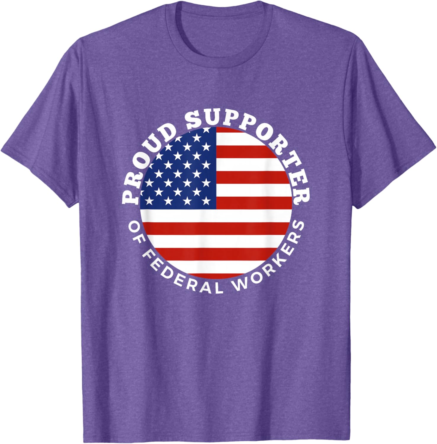Proud Supporter of Federal Workers T-Shirt | Perfect Gift for Federal Employees - 16