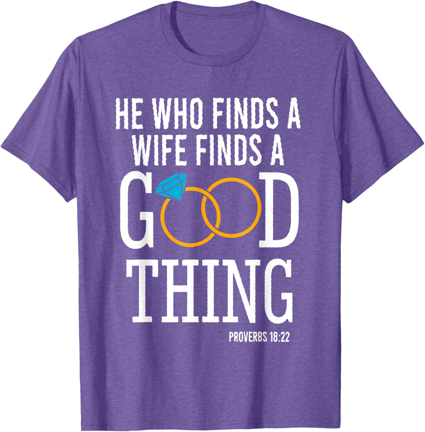 He Who Finds A Wife Finds A Good Thing Proverbs 18 T-Shirt for Men - 6