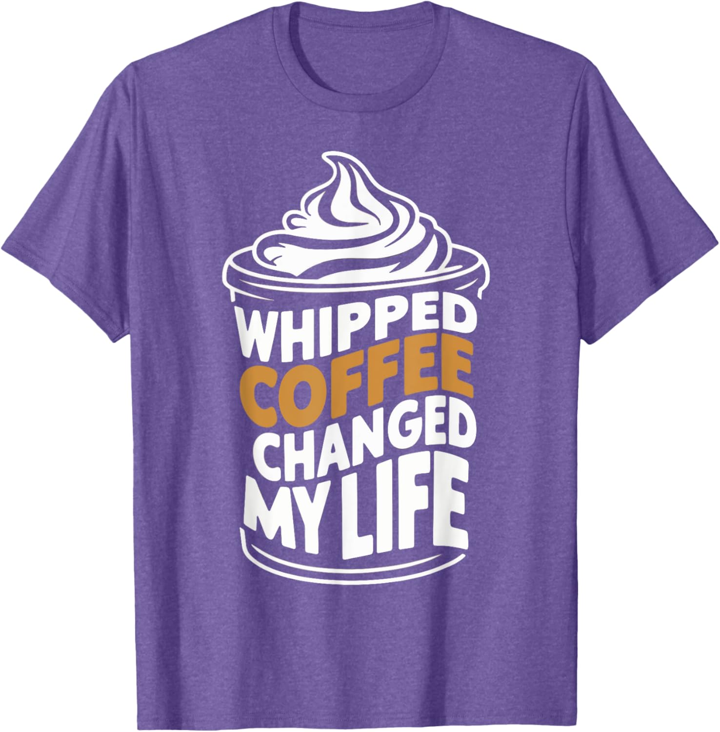 Whipped Coffee Changed My Life Coffee Lover T-Shirt for Enthusiasts - 15