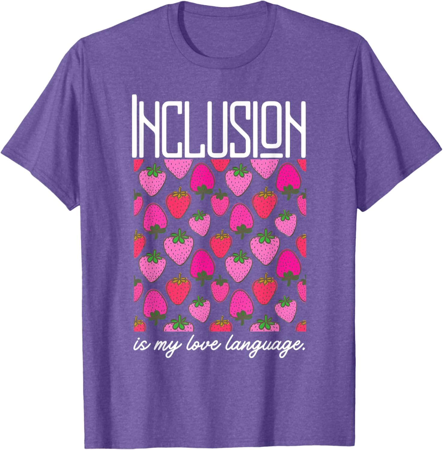 Inclusion Is My Love Language Strawberry T-Shirt for SPED Teachers - 20