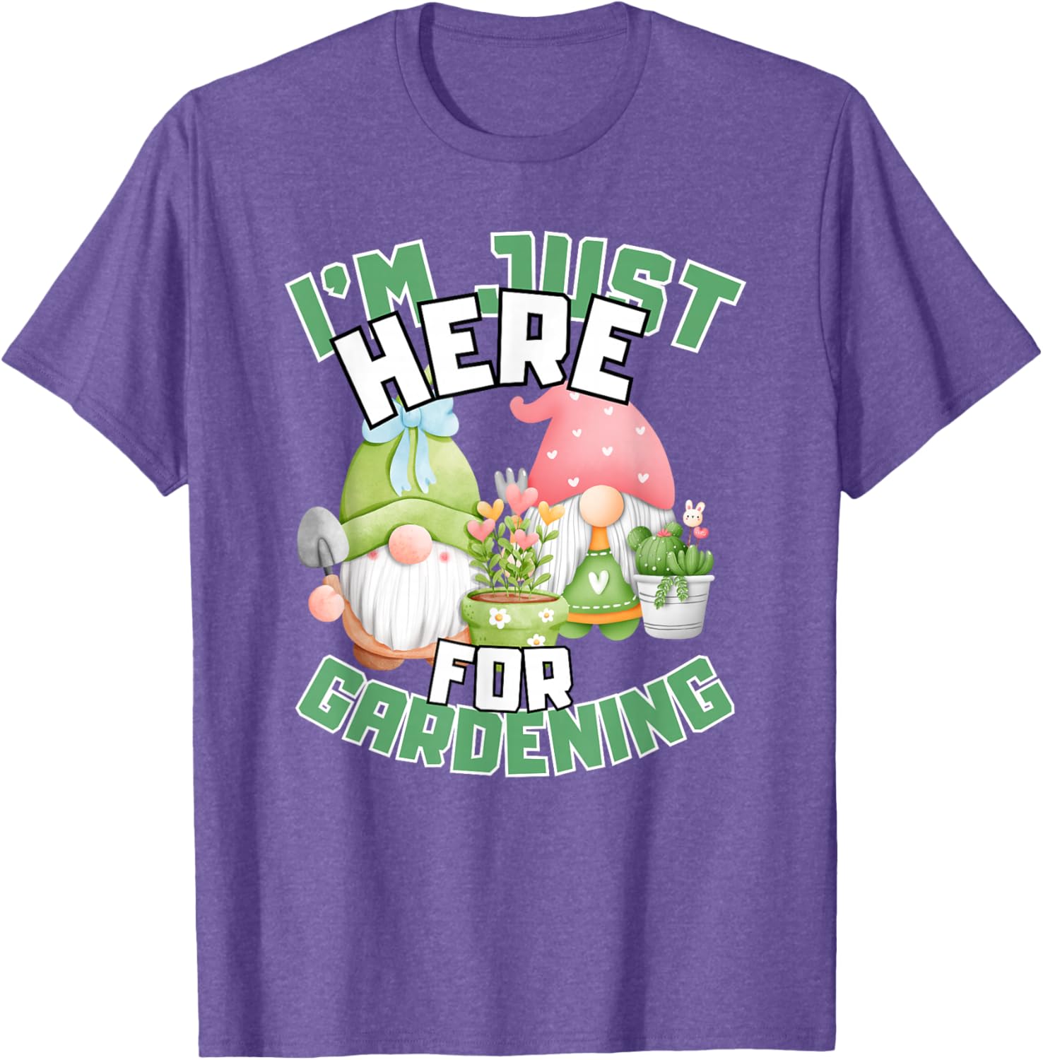 Funny Gardening Lover T-Shirt I'm Just Here For Gardening Gift Idea - 22