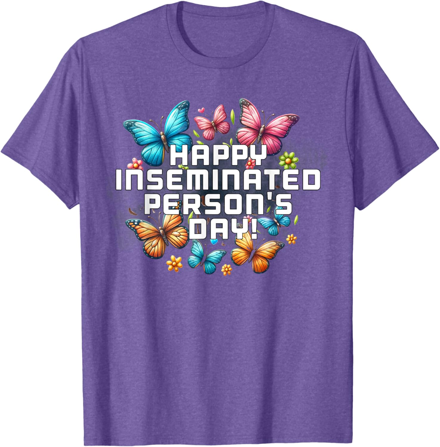 Mom Happy Inseminated Person's Day Mother's Day T-Shirt Gift Idea - 24