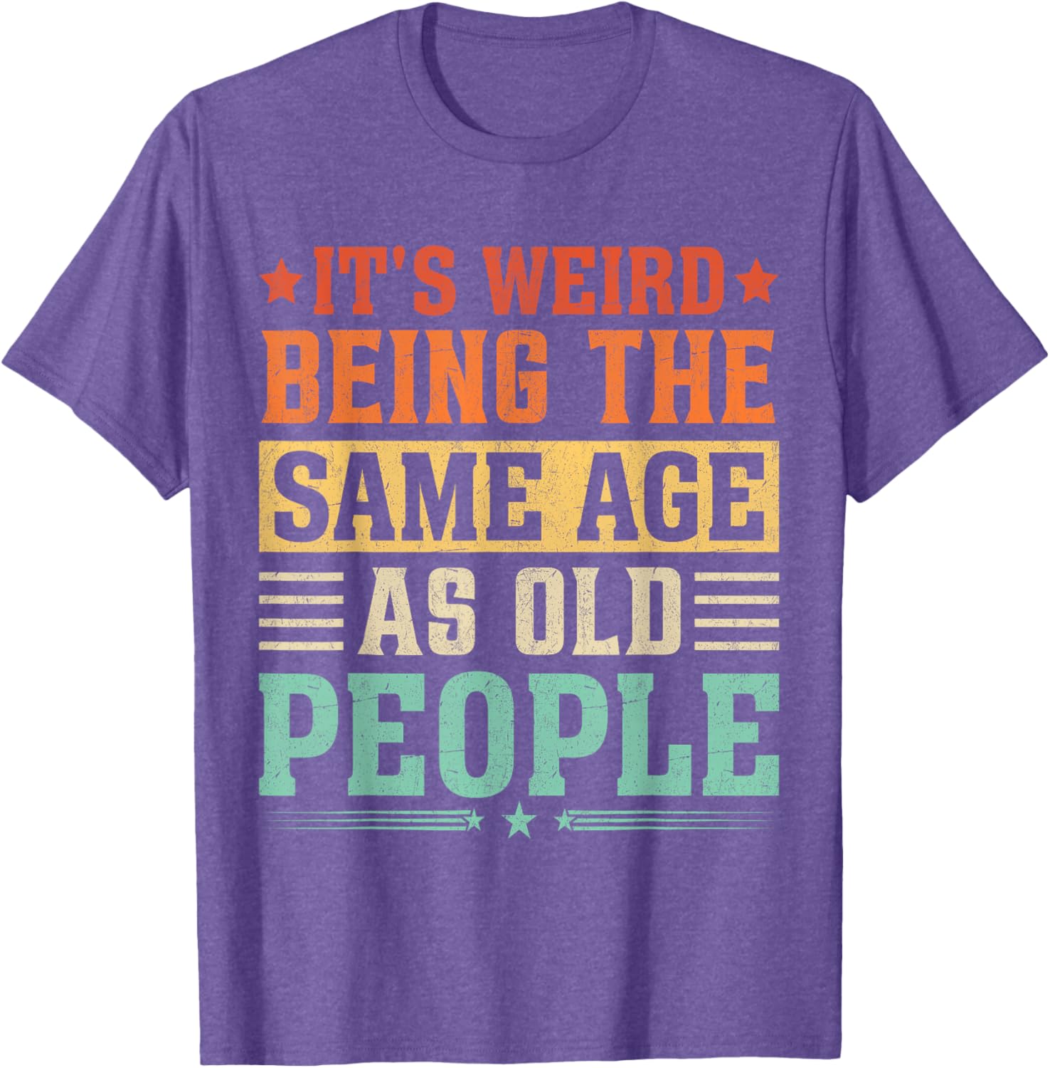 Funny Vintage T-Shirt It's Weird Being The Same Age As Old People - 15