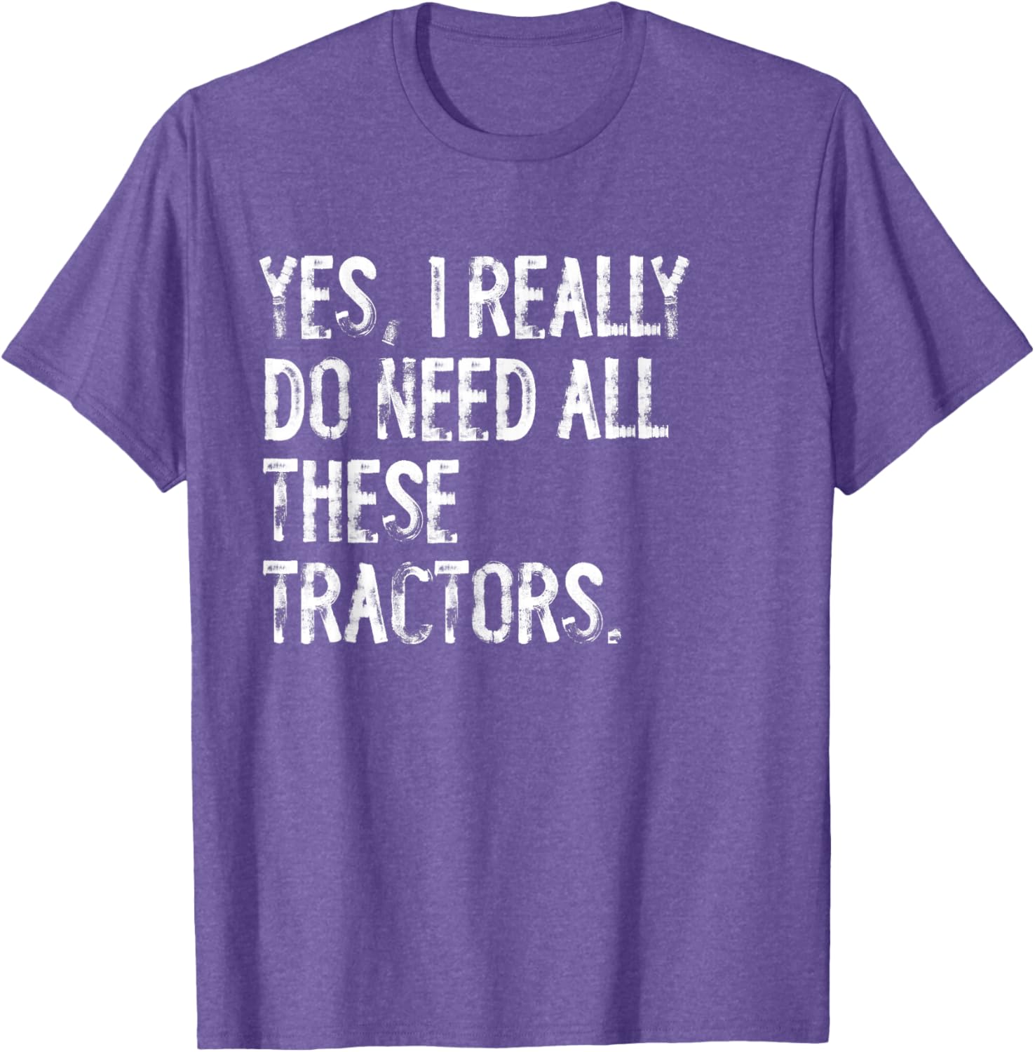 Yes I Really Do Need All These Tractors T-Shirt for Tractor Lovers - 22