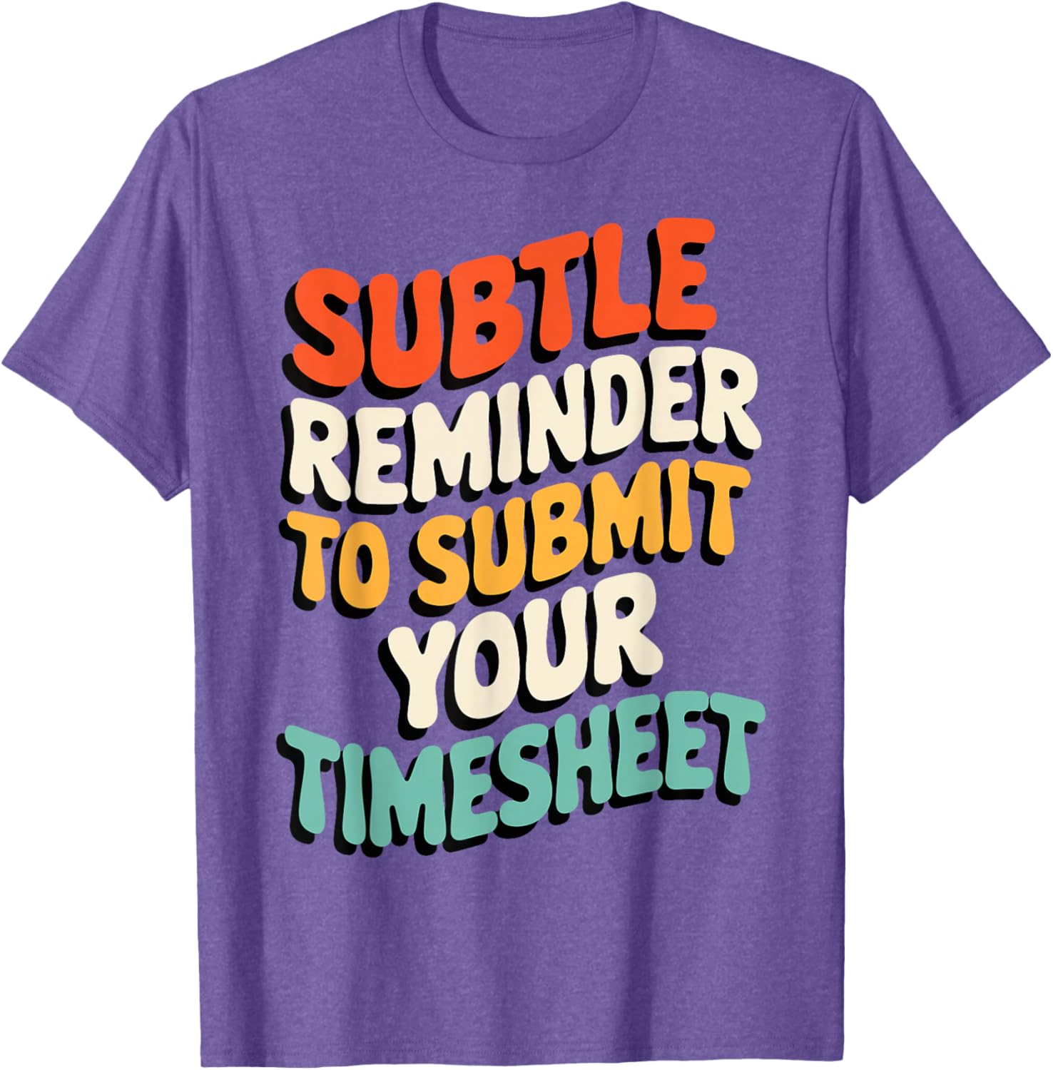Subtle Reminder Timesheet Submission T-Shirt - Fun Office Apparel - 26