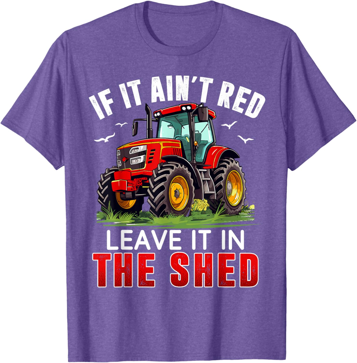 Funny Farmer If It Ain't Red Leave It In The Shed T-Shirt for Farm Lovers - 10