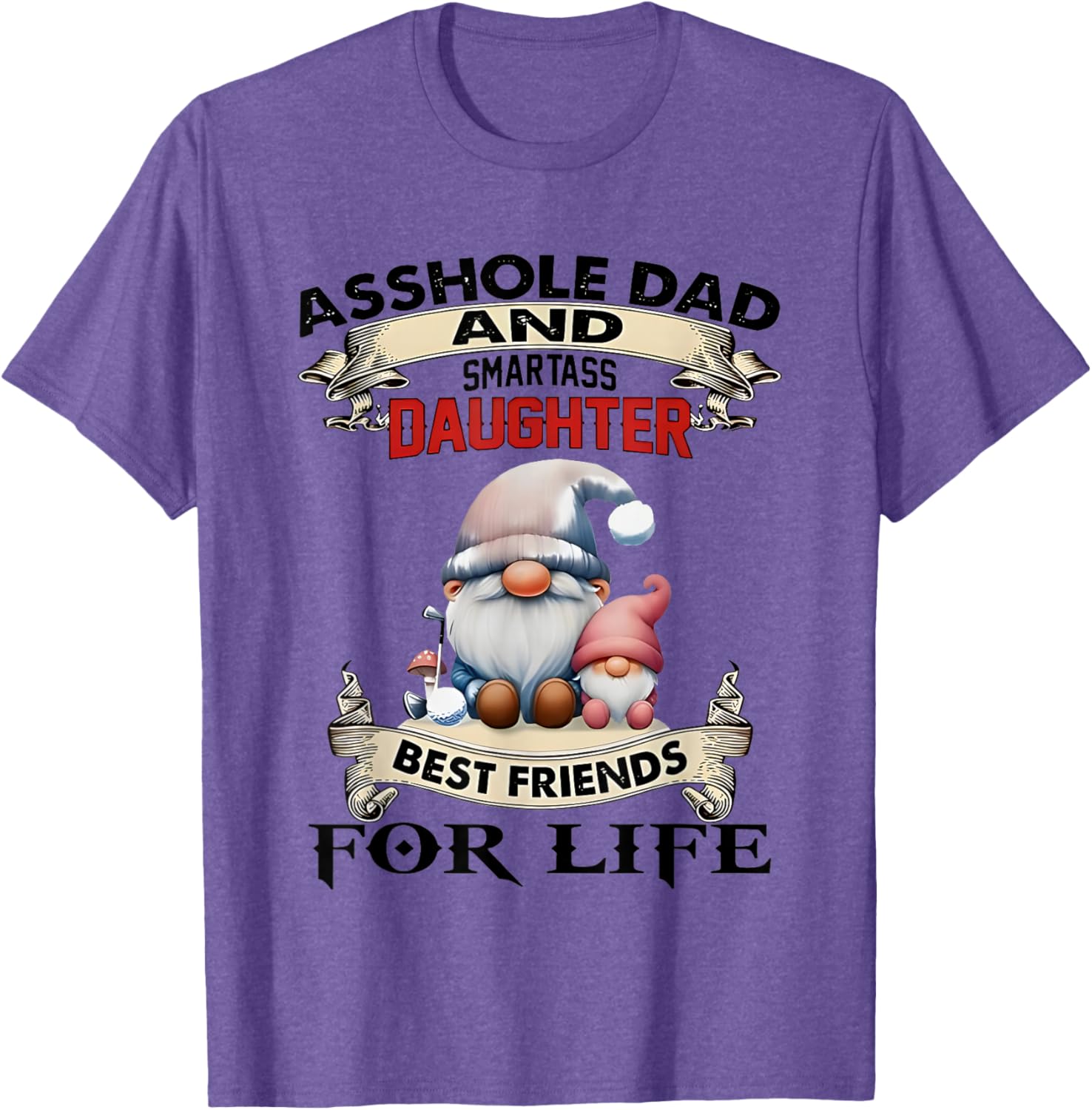 Gnome Dad and Smartass Daughter Best Friends T-Shirt for Fun Loving Pair - 18
