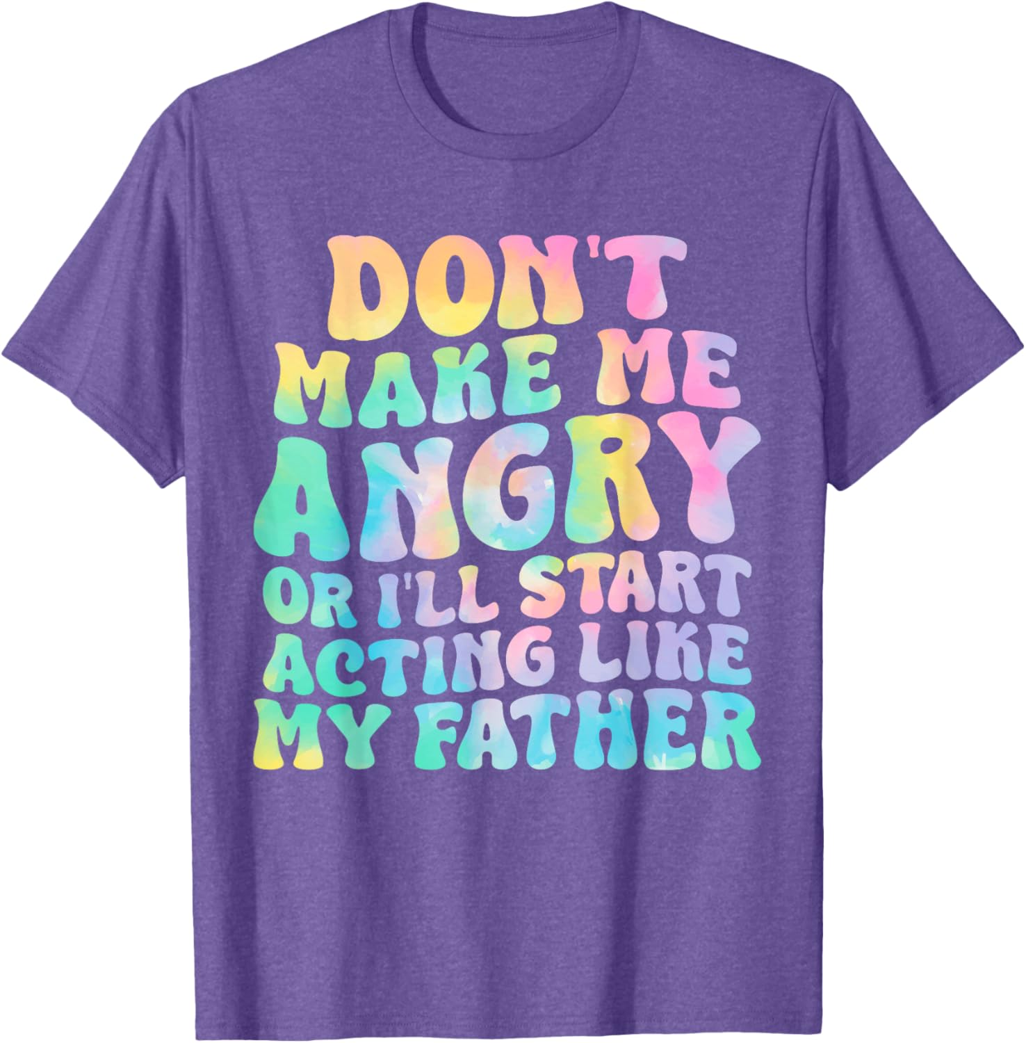 Funny Don't Make Me Angry or I'll Act Like My Father T-Shirt for Men - 13