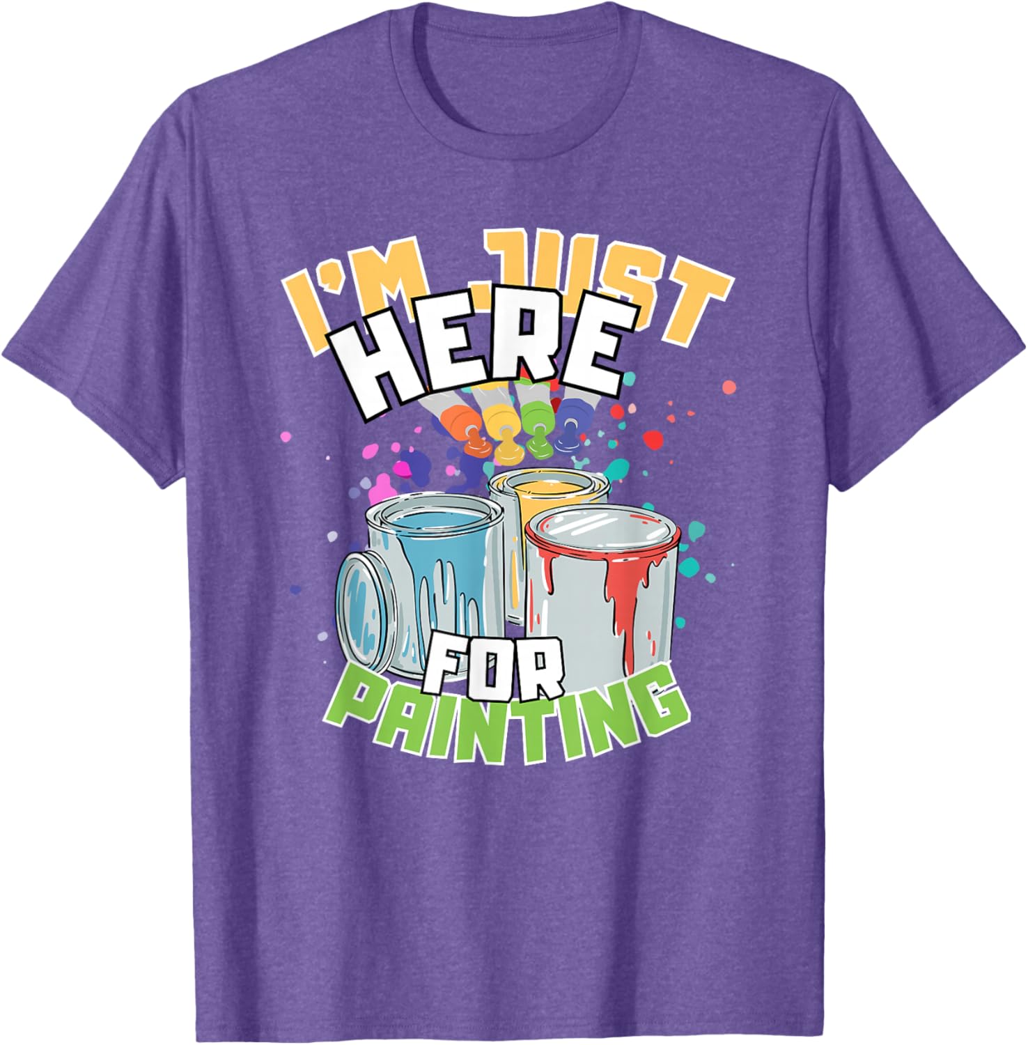 Funny Painting Lover T-Shirt I'm Just Here for Painting Apparel - 18
