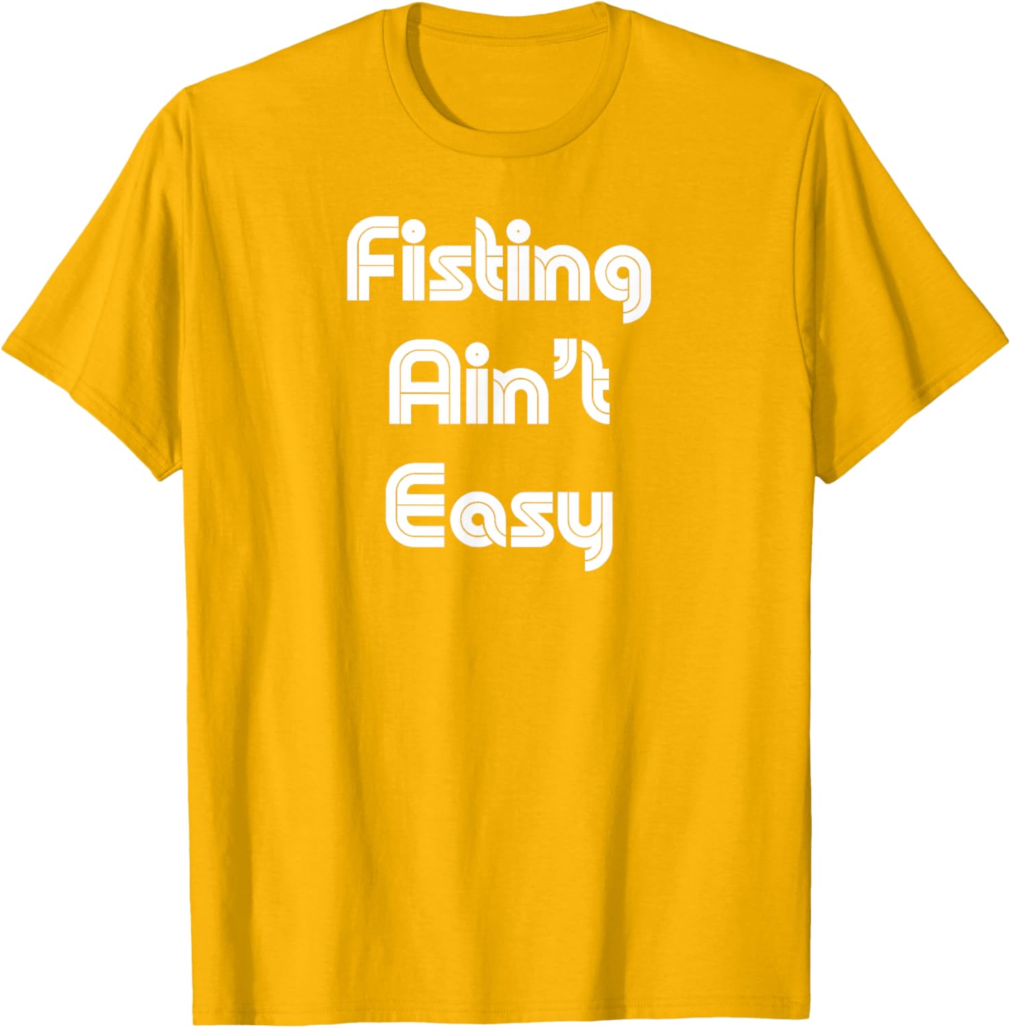 Funny Fisting Ain't Easy T-Shirt - Retro Style for Men and Women - 13