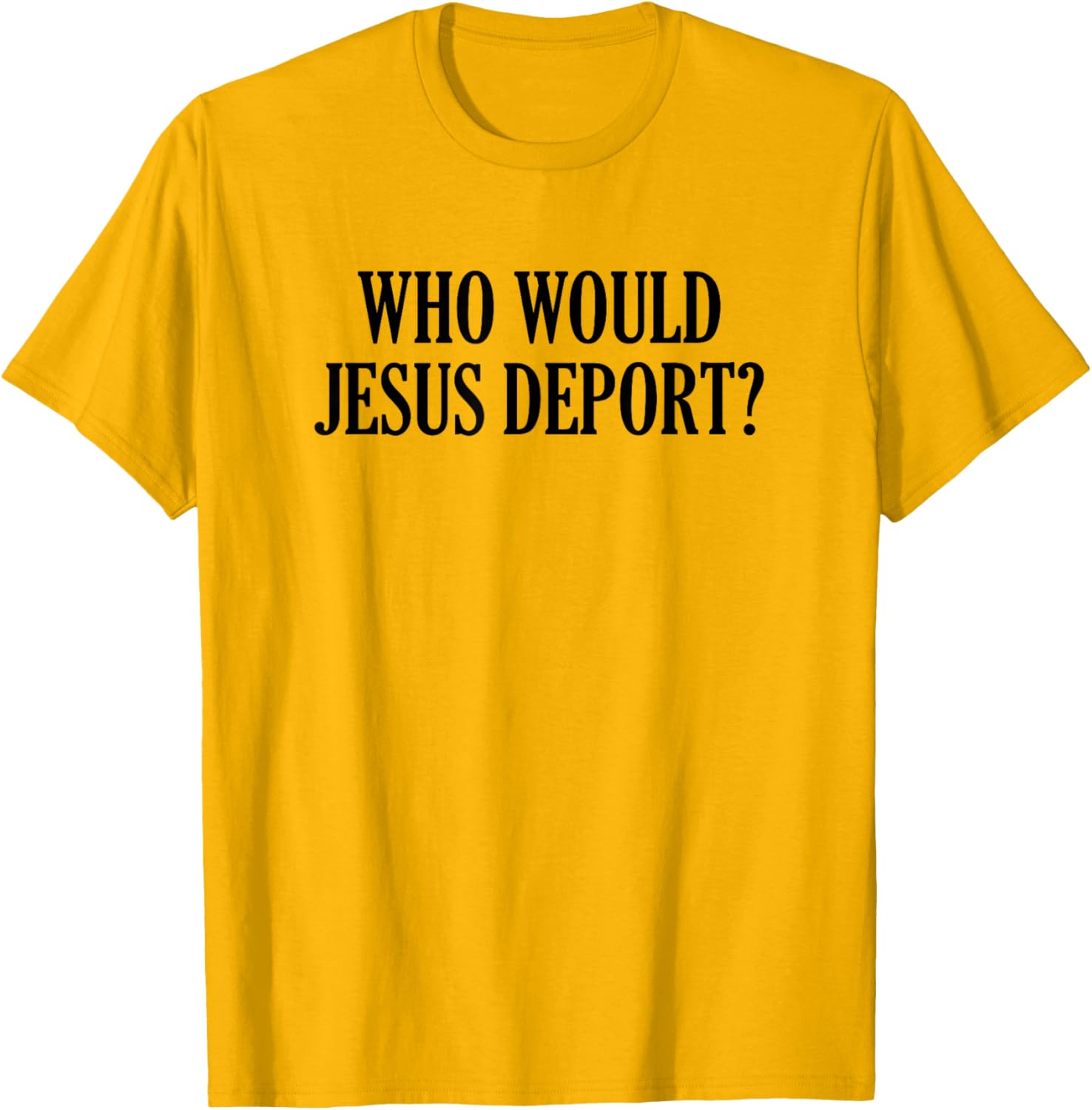 Who Would Jesus Deport T-Shirt - Thoughtful and Stylish Christian Apparel - 3