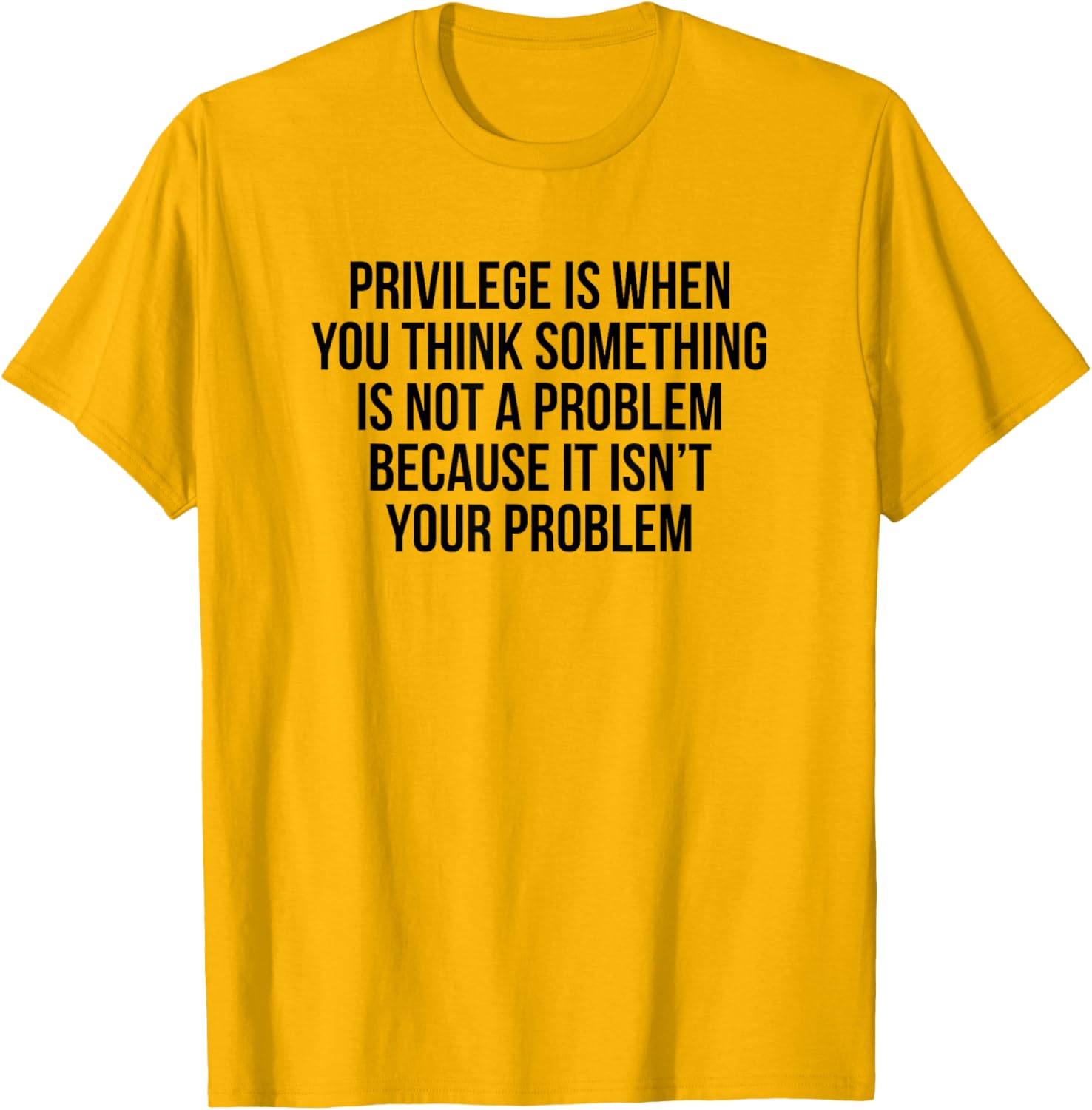 Privilege Is When You Think It's Not A Problem T-Shirt for All Occasions - 16