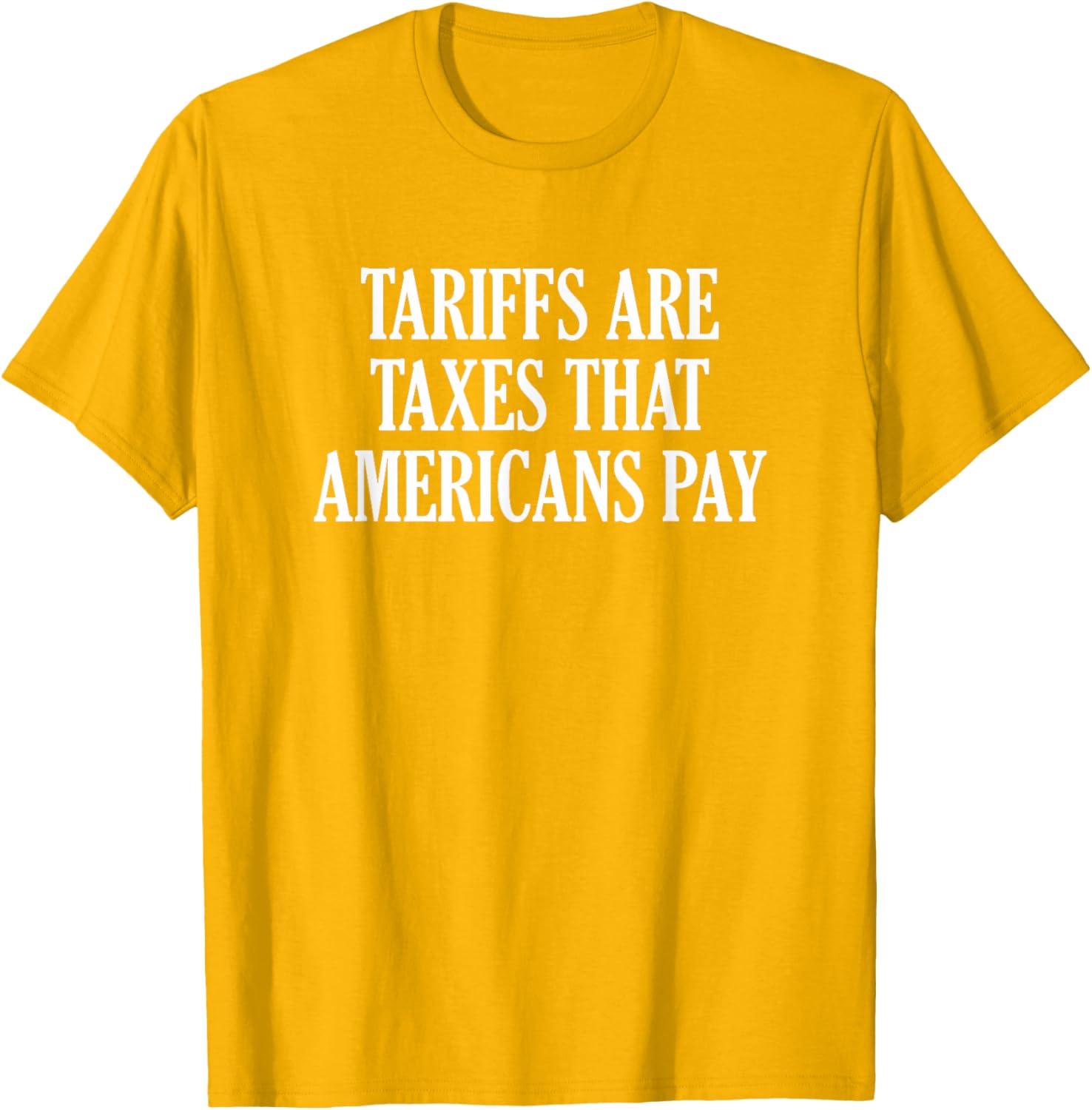 Tariffs Are Taxes That Americans Pay T-Shirt for Comfort and Style - 5