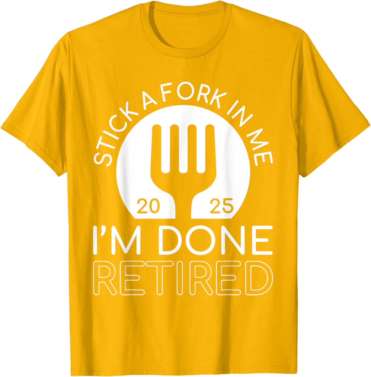 Funny Retired 2025 T-Shirt Stick A Fork In Me I'm Done Gift Idea - 9
