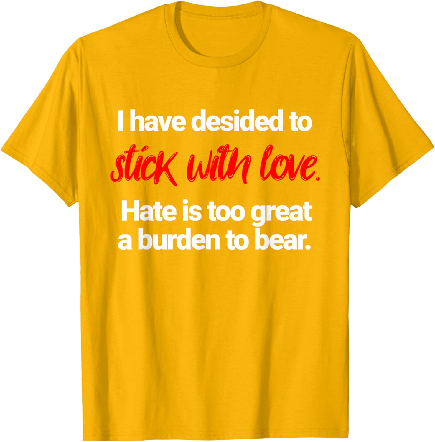 I Have Decided To Stick With Love T-Shirt for Positive Vibes Everywhere - 2