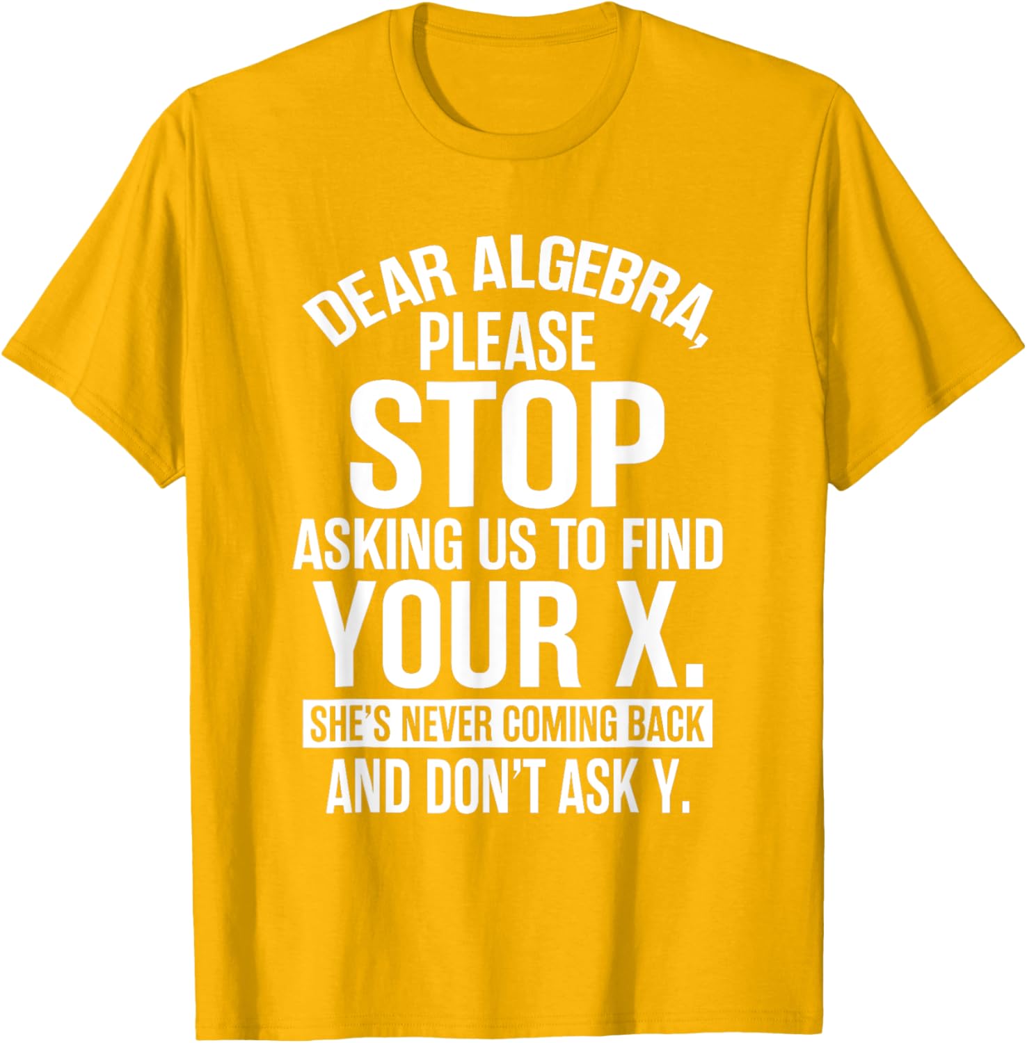 Funny Algebra T-Shirt Dear Algebra Stop Asking Me To Find Your X - 17
