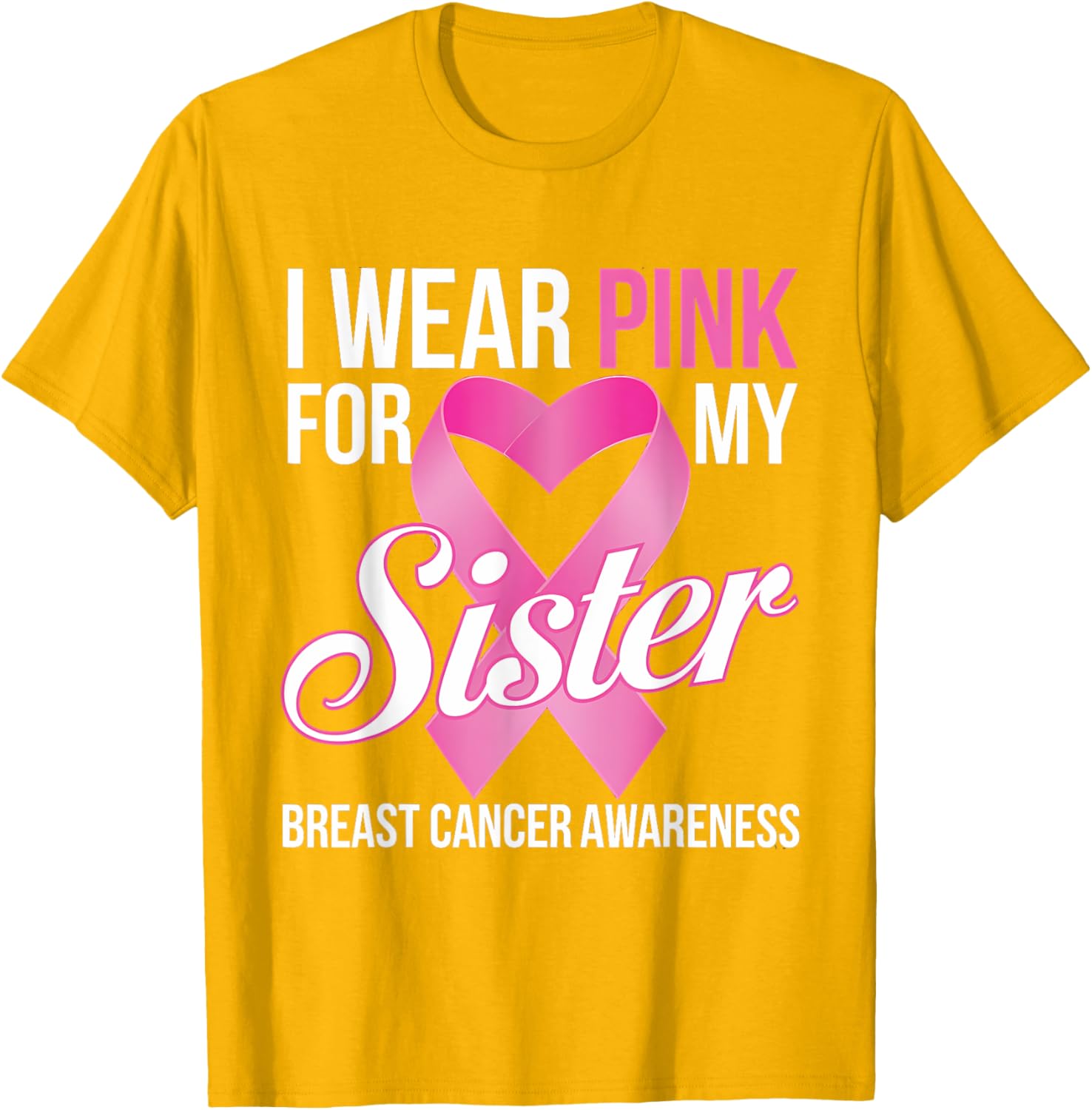 Pink Breast Cancer Awareness T-Shirt I Wear Pink for My Sister - 22