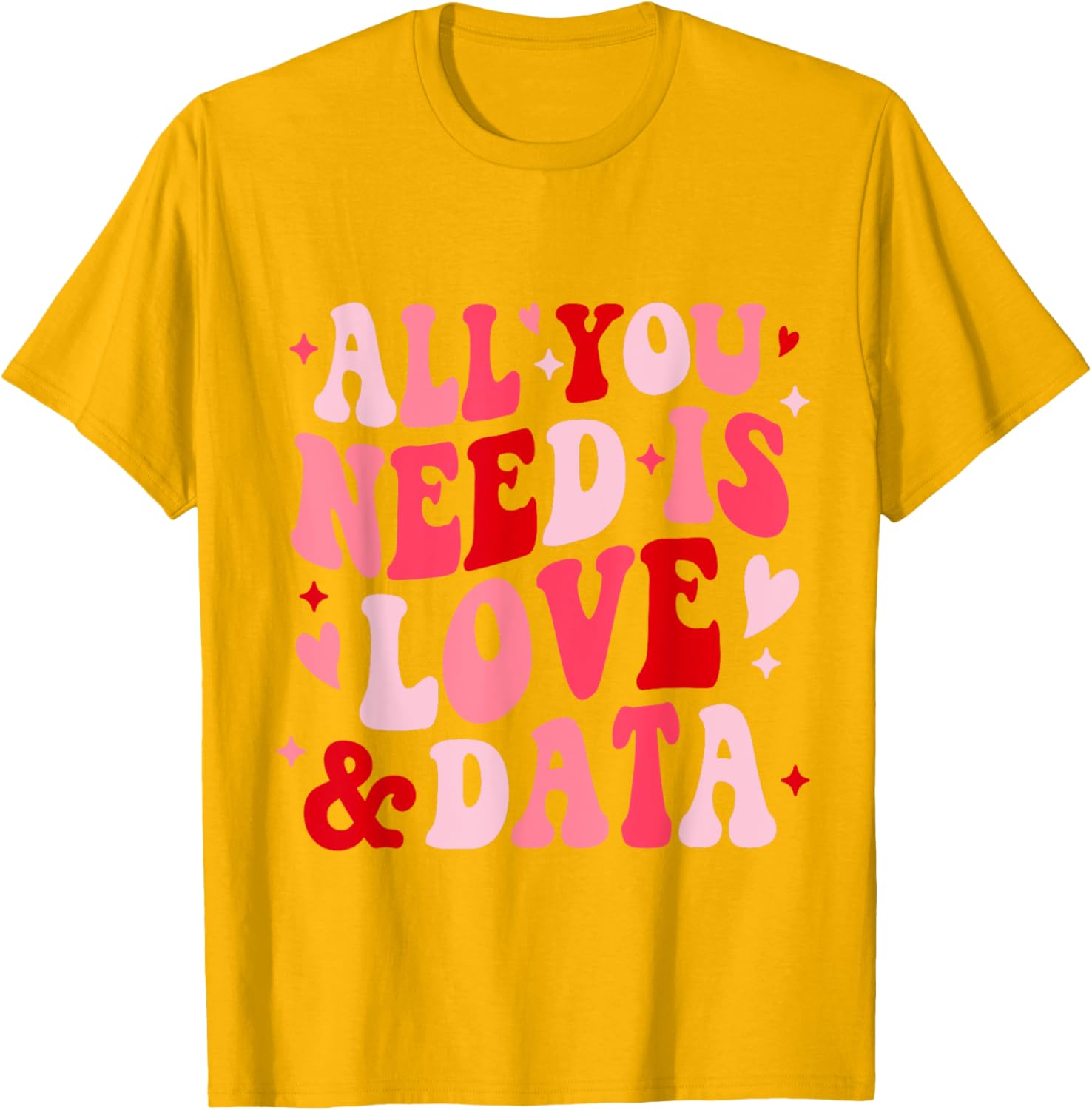 All You Need Is Love and Data Teacher Valentine's Day T-Shirt - 4