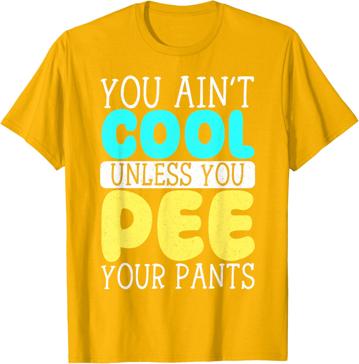Funny You Ain't Cool Unless You Pee Your Pants T-Shirt for Casual Wear - 1