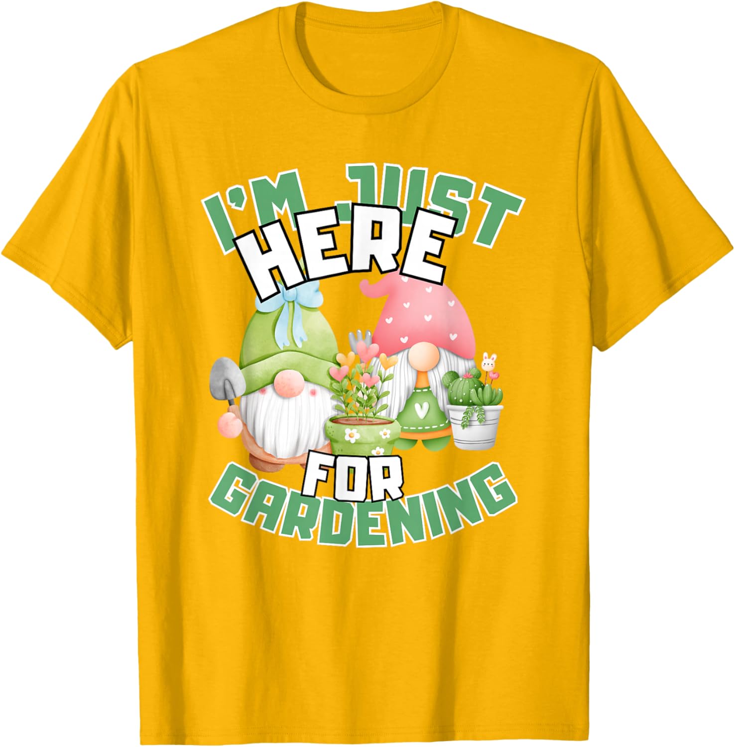Funny Gardening Lover T-Shirt I'm Just Here For Gardening Gift Idea - 26